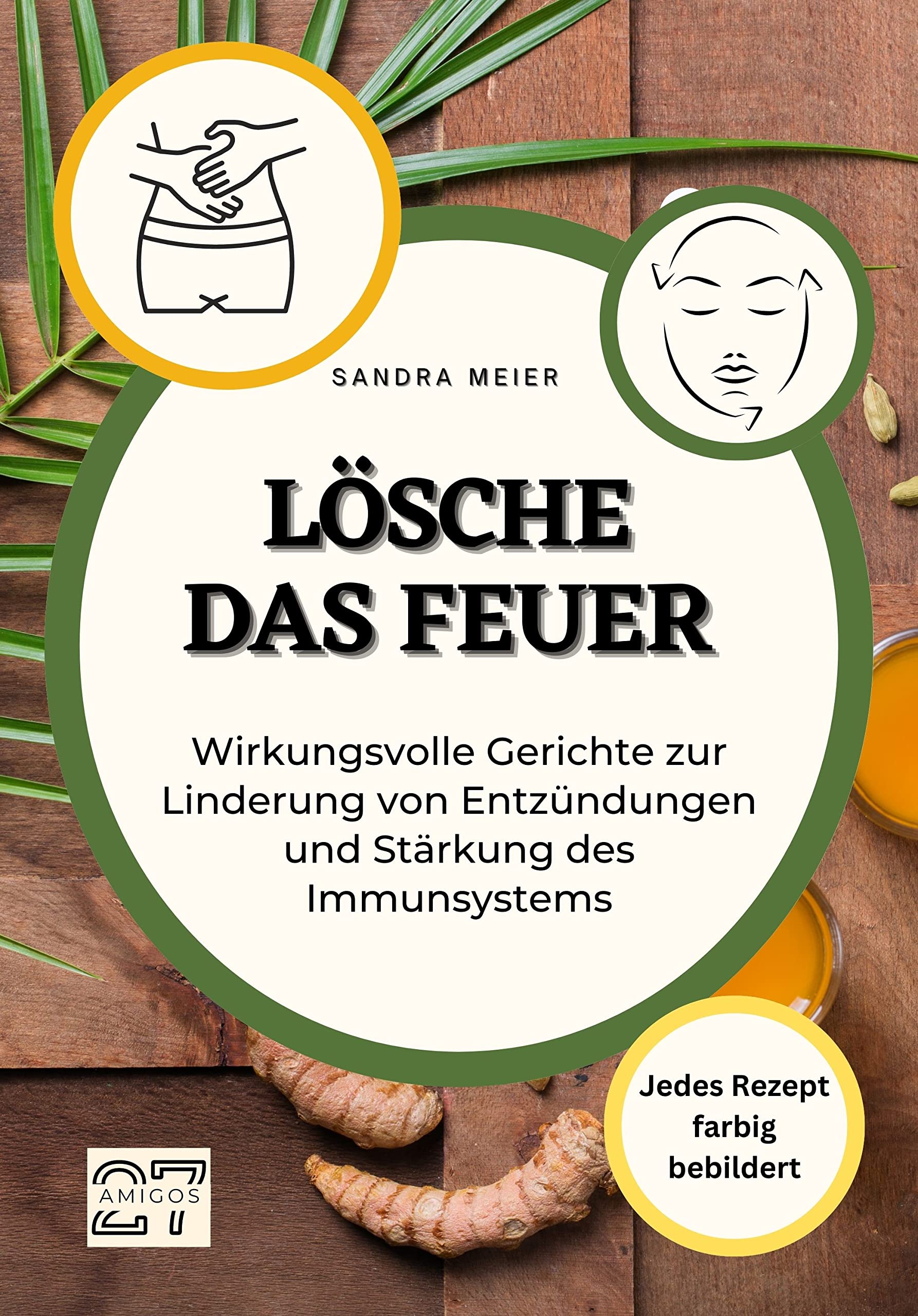 Lösche das Feuer: Wirkungsvolle Gerichte zur Linderung von Entzündungen und Stärkung des Immunsystems. Jedes Rezept farbig bebildert Parents & Children