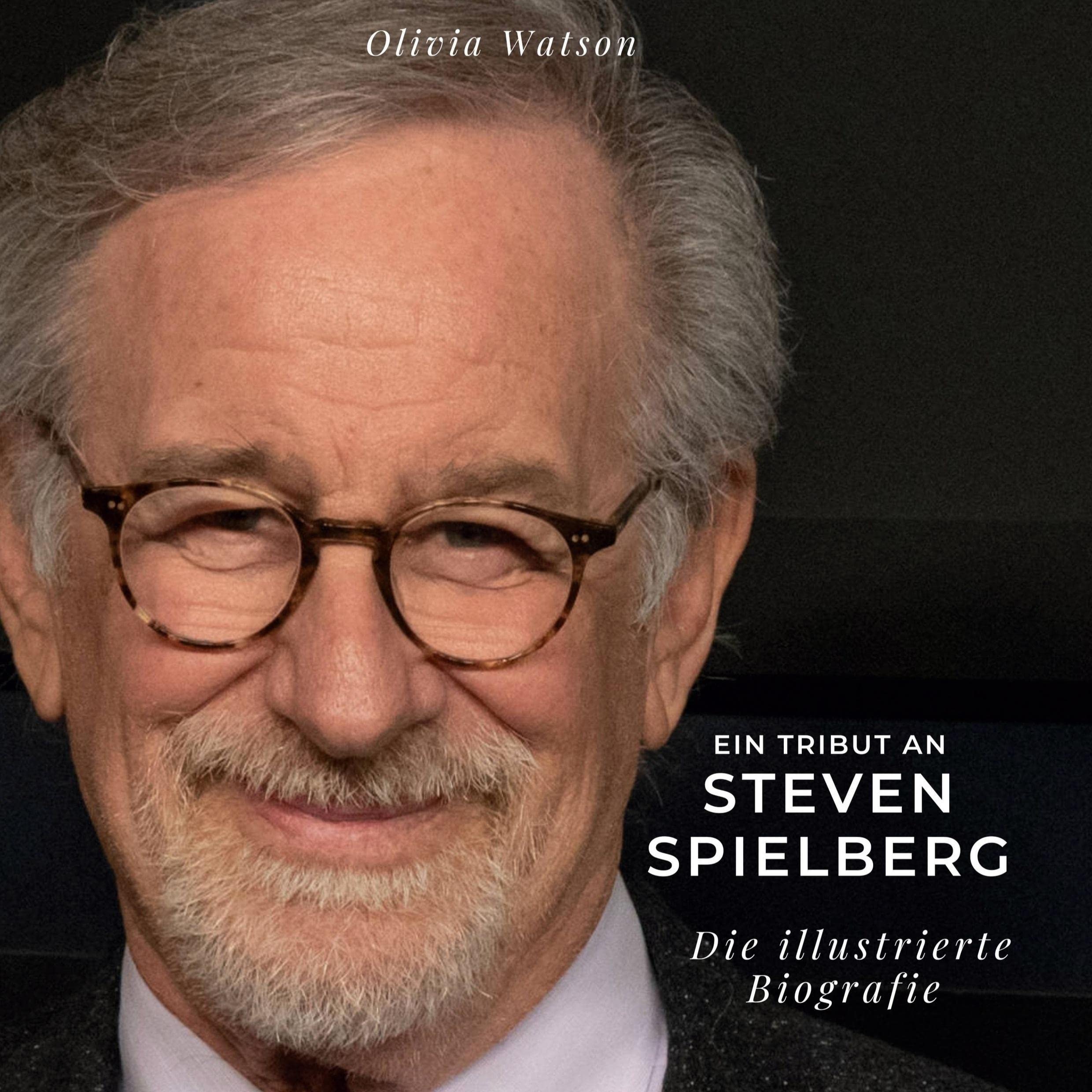 Ein Tribut an Steven Spielberg: Die illustrierte Biografie Film, Art & Culture