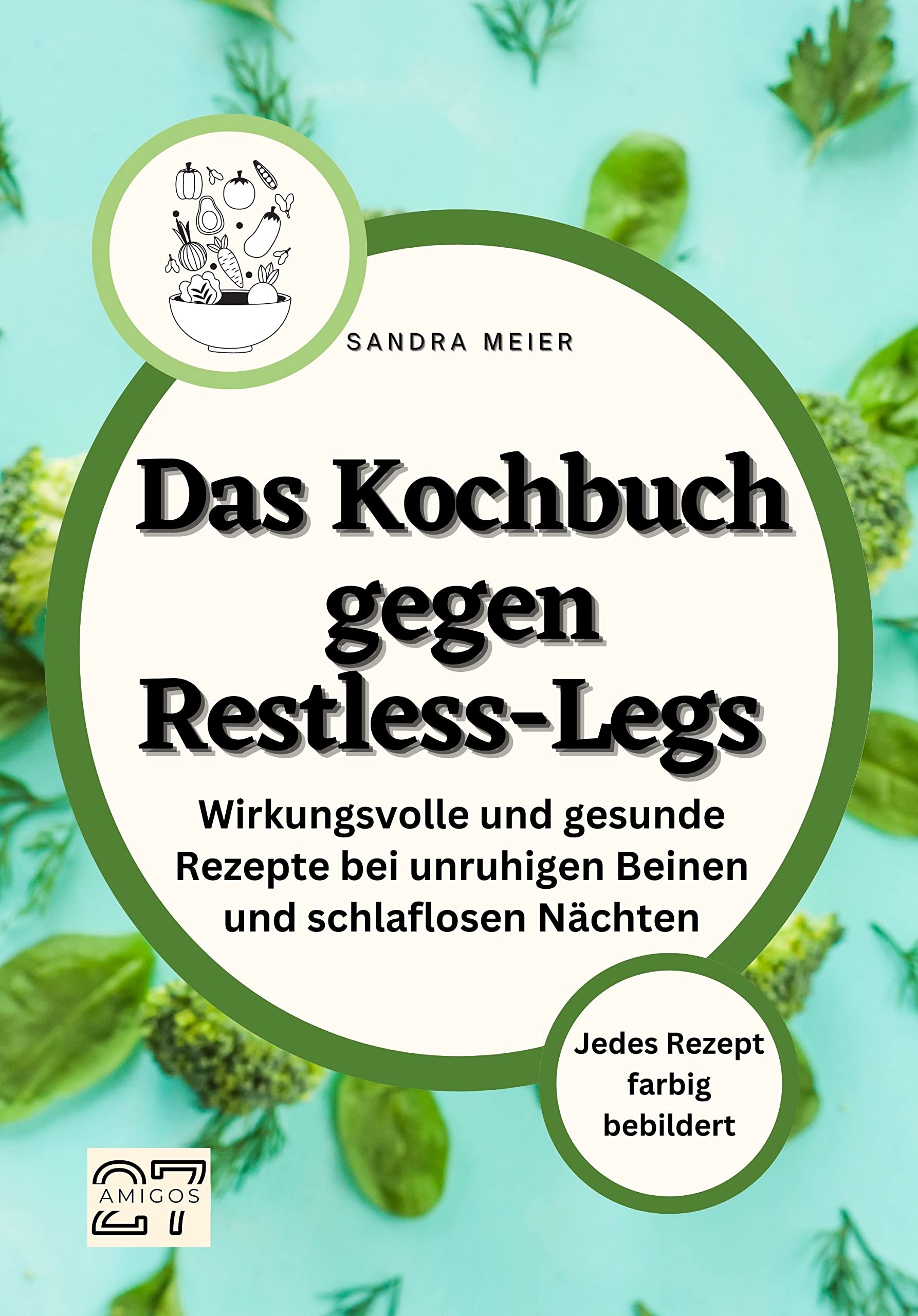Das Kochbuch gegen Restless-Legs: Wirkungsvolle und gesunde Rezepte bei unruhigen Beinen und schlaflosen Nächten. Jedes Rezept farbig bebildert Parents & Children