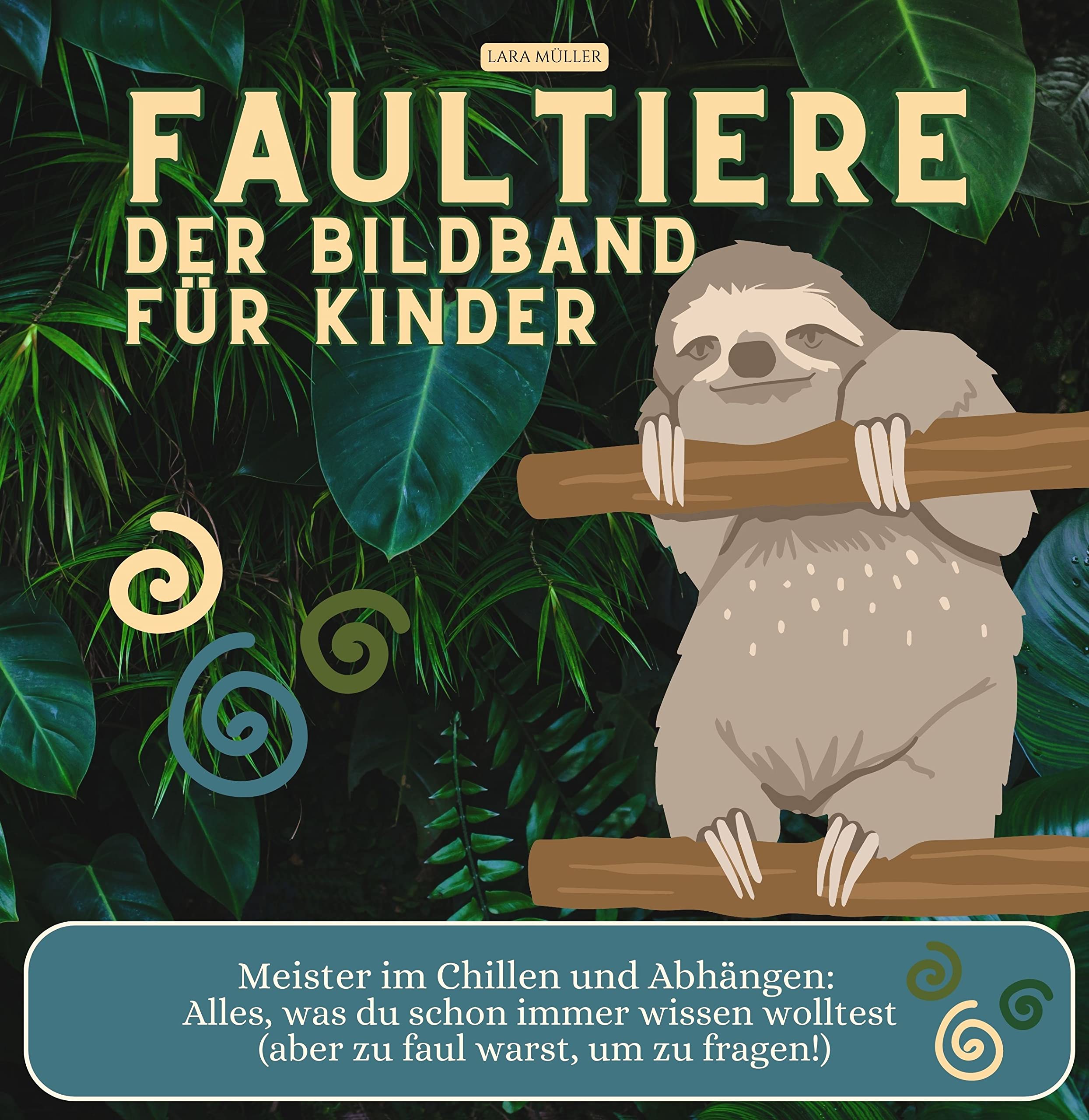 Faultiere - Der Bildband für Kinder: Meister im Chillen und Abhängen: Alles, was du schon immer wissen wolltest (aber zu faul warst, um zu fragen!) Art & Literature Books