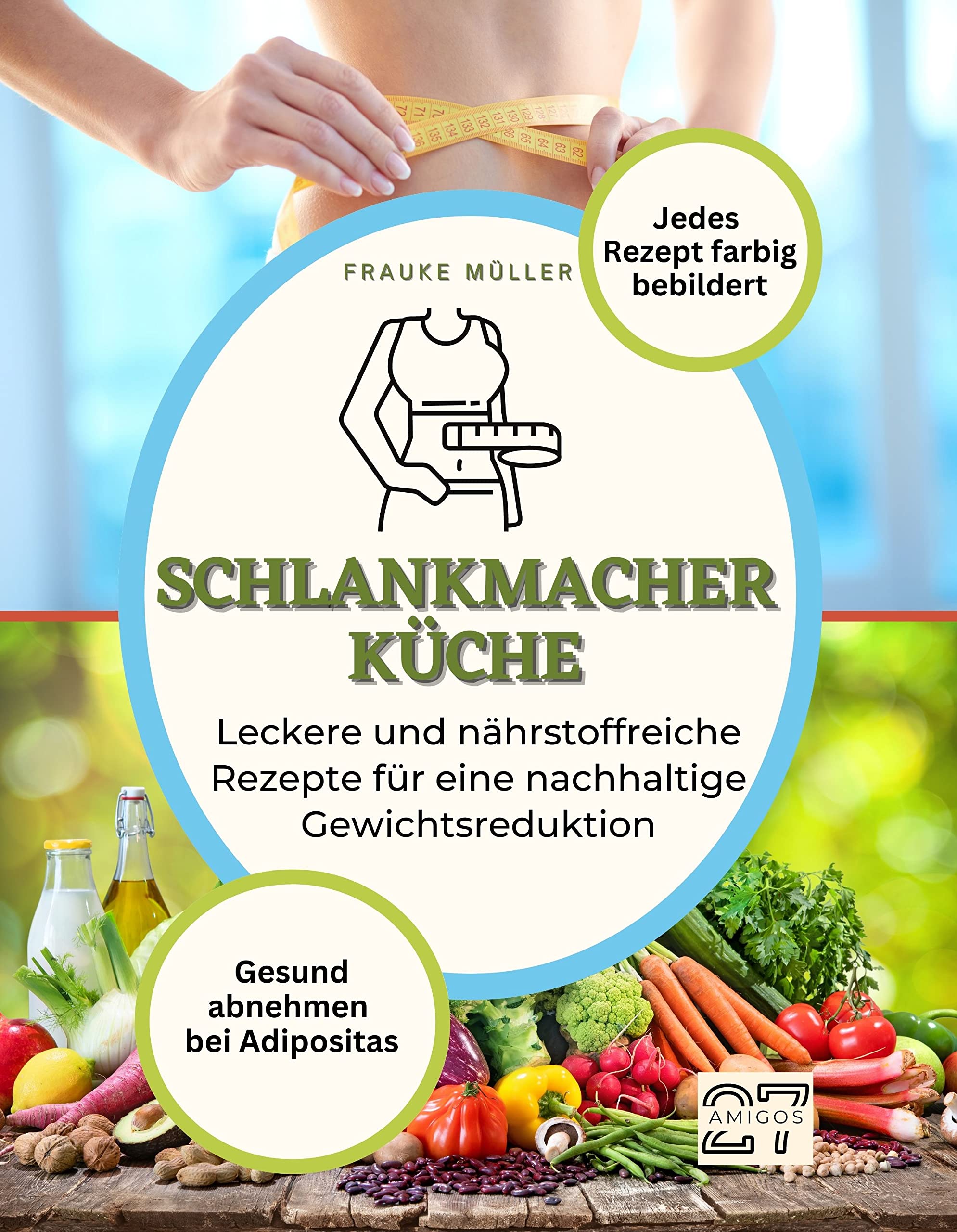 Schlankmacher-Küche: Gesund abnehmen bei Adipositas. Leckere und nährstoffreiche Rezepte für eine nachhaltige Gewichtsreduktion. Mit Schritt-für-Schritt-Anleitung. Jedes Rezept farbig bebildert Cooking & Enjoying
