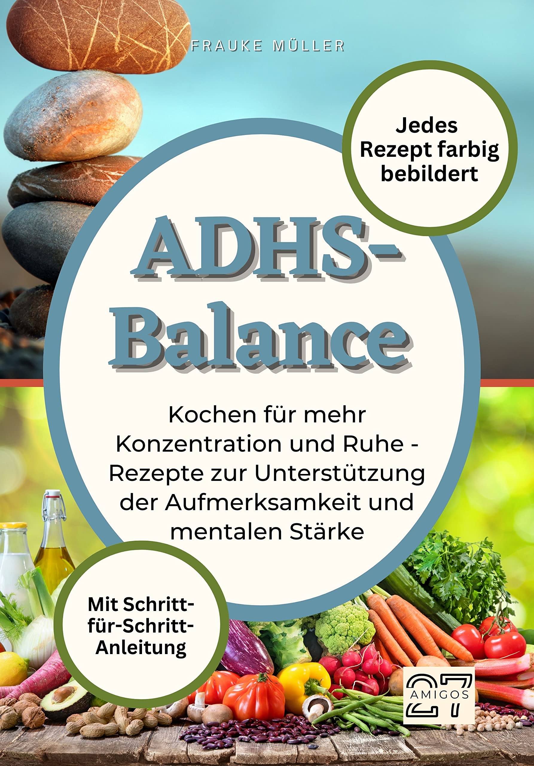 ADHS-Balance: Kochen für mehr Konzentration und Ruhe - Rezepte zur Unterstützung der Aufmerksamkeit und mentalen Stärke. Mit Schritt-für-Schritt-Anleitung. Jedes Rezept farbig bebildert Cooking & Enjoying