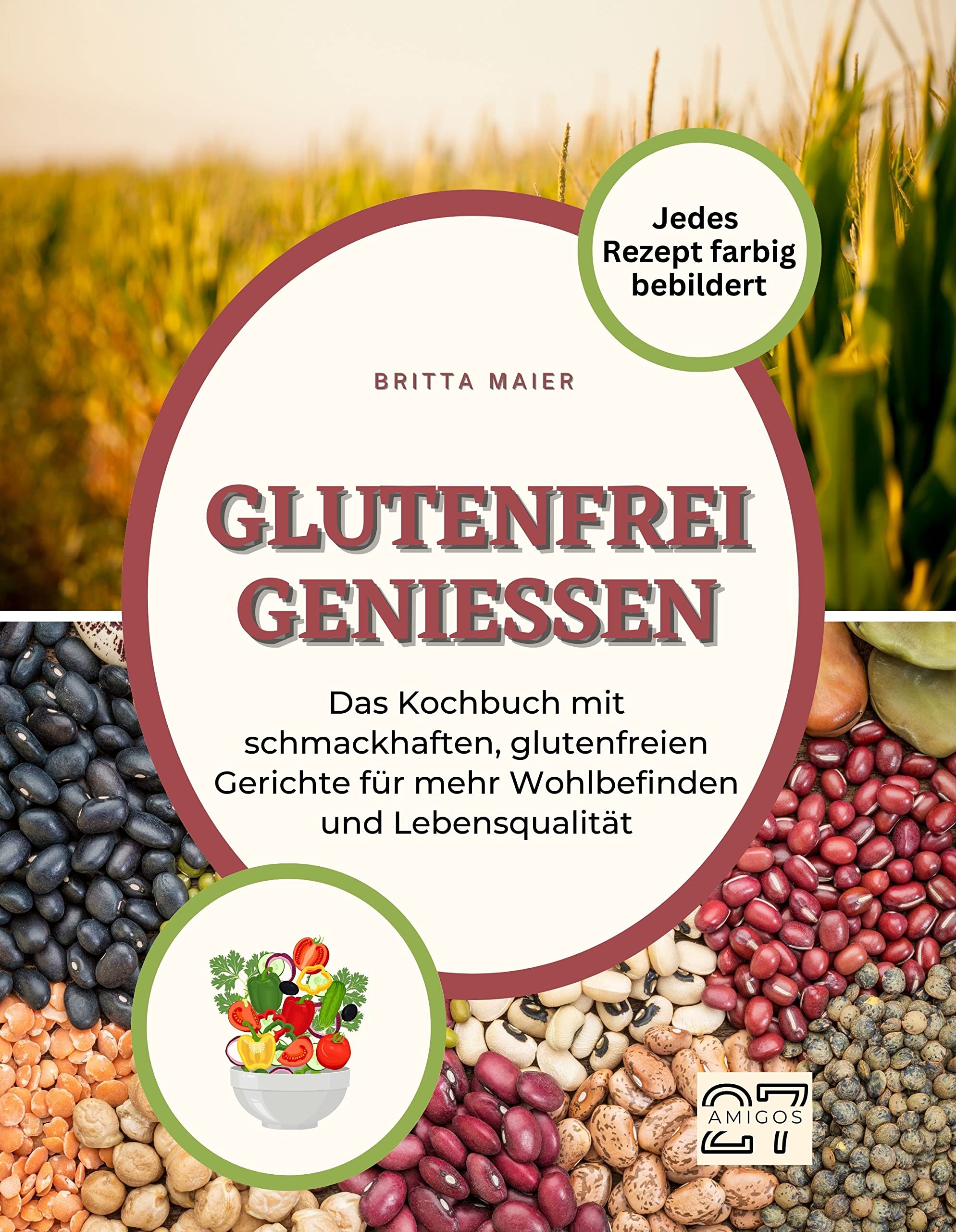 Glutenfrei genießen: Das Kochbuch mit schmackhaften, glutenfreien Gerichte für mehr Wohlbefinden und Lebensqualität. Jedes Rezept farbig bebildert Cooking & Enjoying