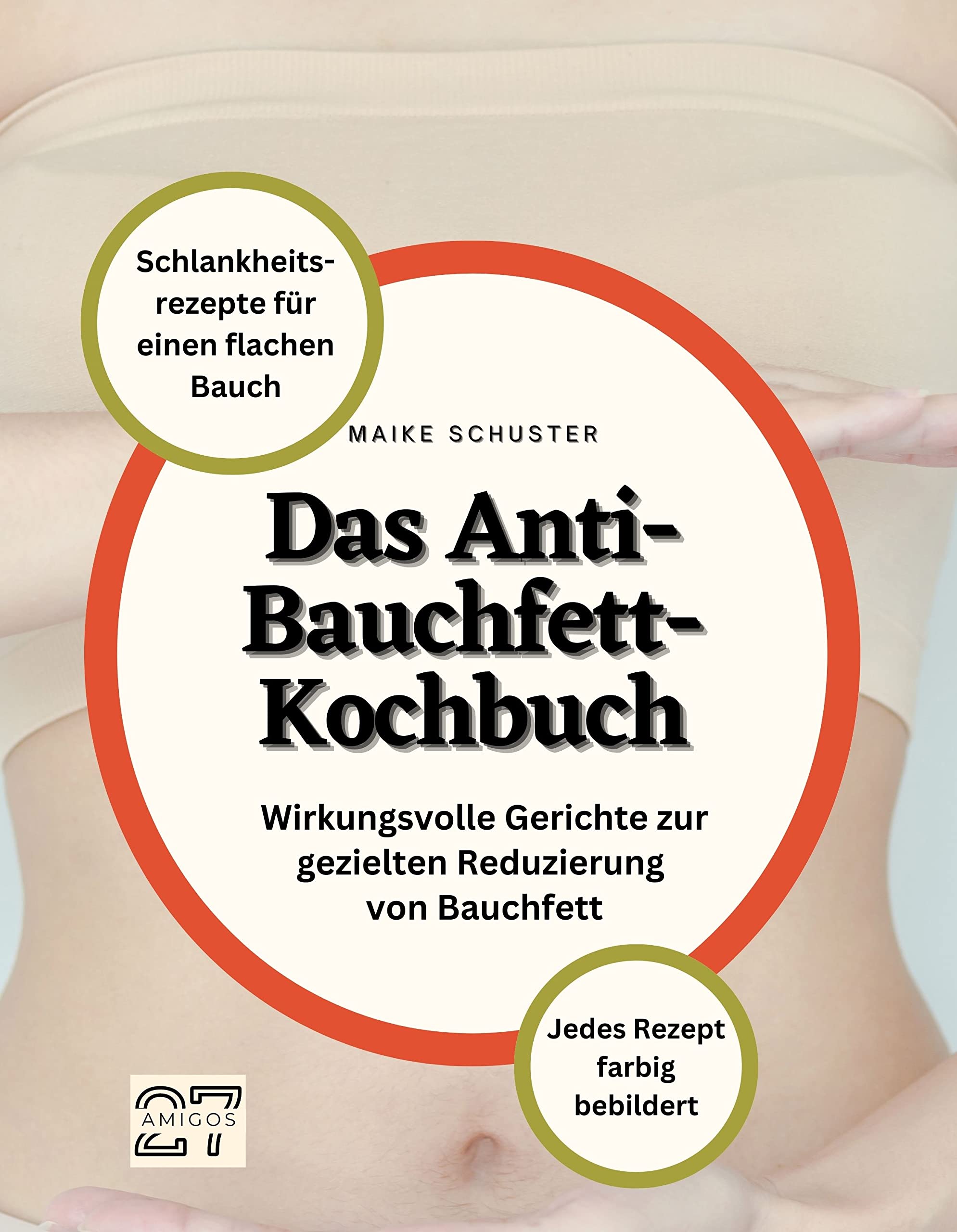 Das Anti-Bauchfett-Kochbuch: Schlankheitsrezepte für einen flachen Bauch. Wirkungsvolle Gerichte zur gezielten Reduzierung von Bauchfett. Jedes Rezept farbig bebildert Cooking & Enjoying