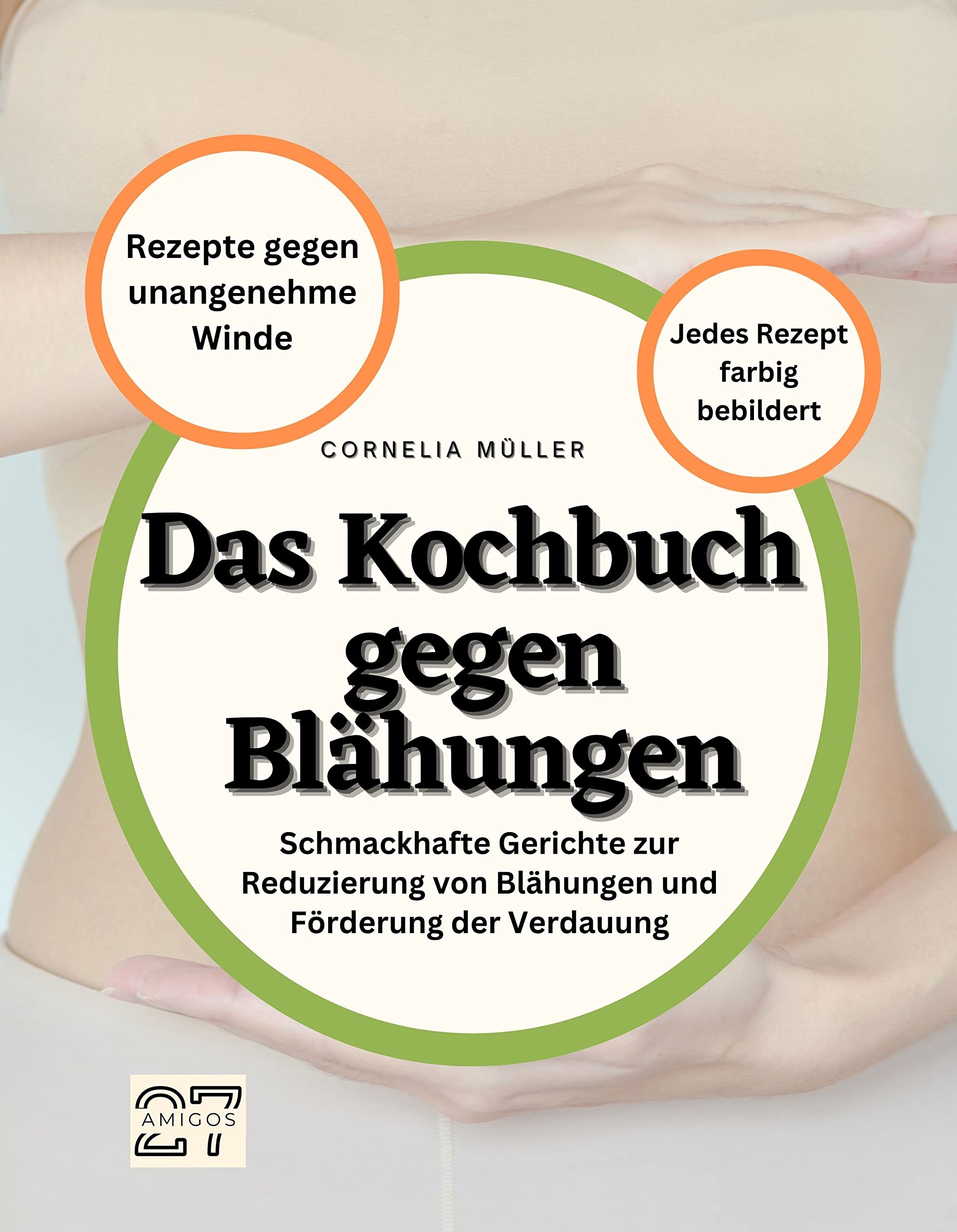 Das Kochbuch gegen Blähungen: Rezepte gegen unangenehme Winde. Schmackhafte Gerichte zur Reduzierung von Blähungen und Förderung der Verdauung. Jedes Rezept farbig bebildert book