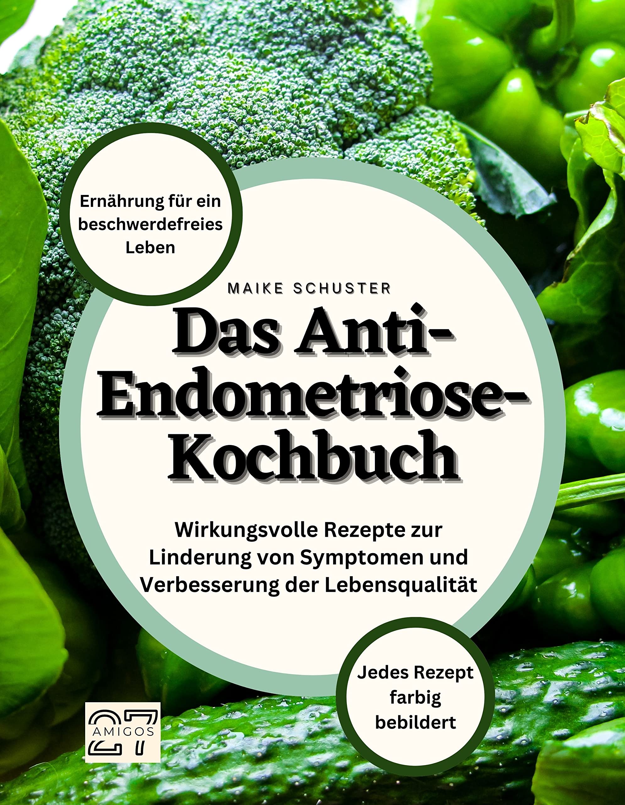 Das Anti-Endometriose-Kochbuch: Ernährung für ein beschwerdefreies Leben. Wirkungsvolle Rezepte zur Linderung von Symptomen und Verbesserung der Lebensqualität. Jedes Rezept farbig bebildert book