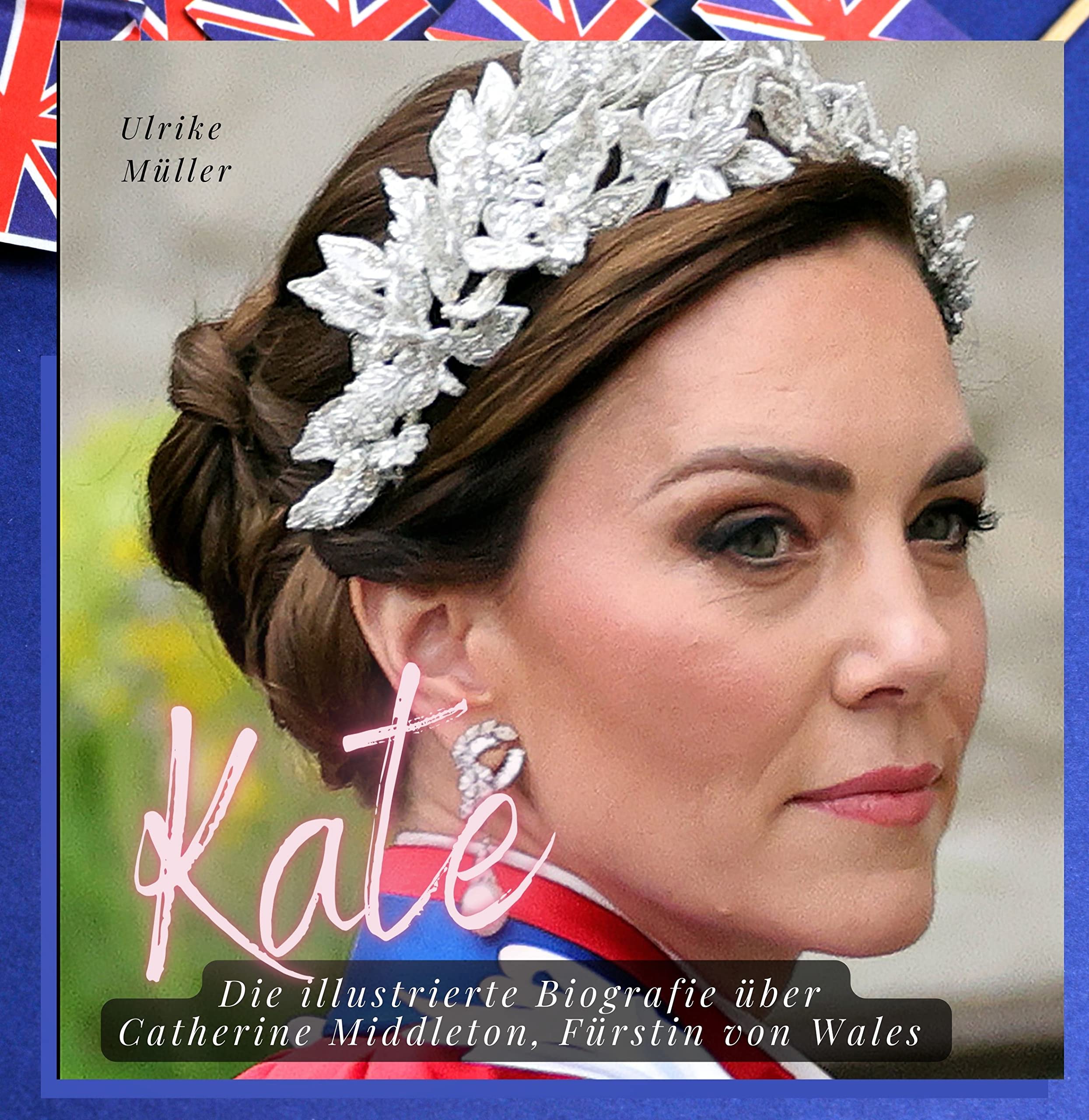 Kate: Die illustrierte Biografie über Catherine Middleton, Fürstin von Wales Art & Literature