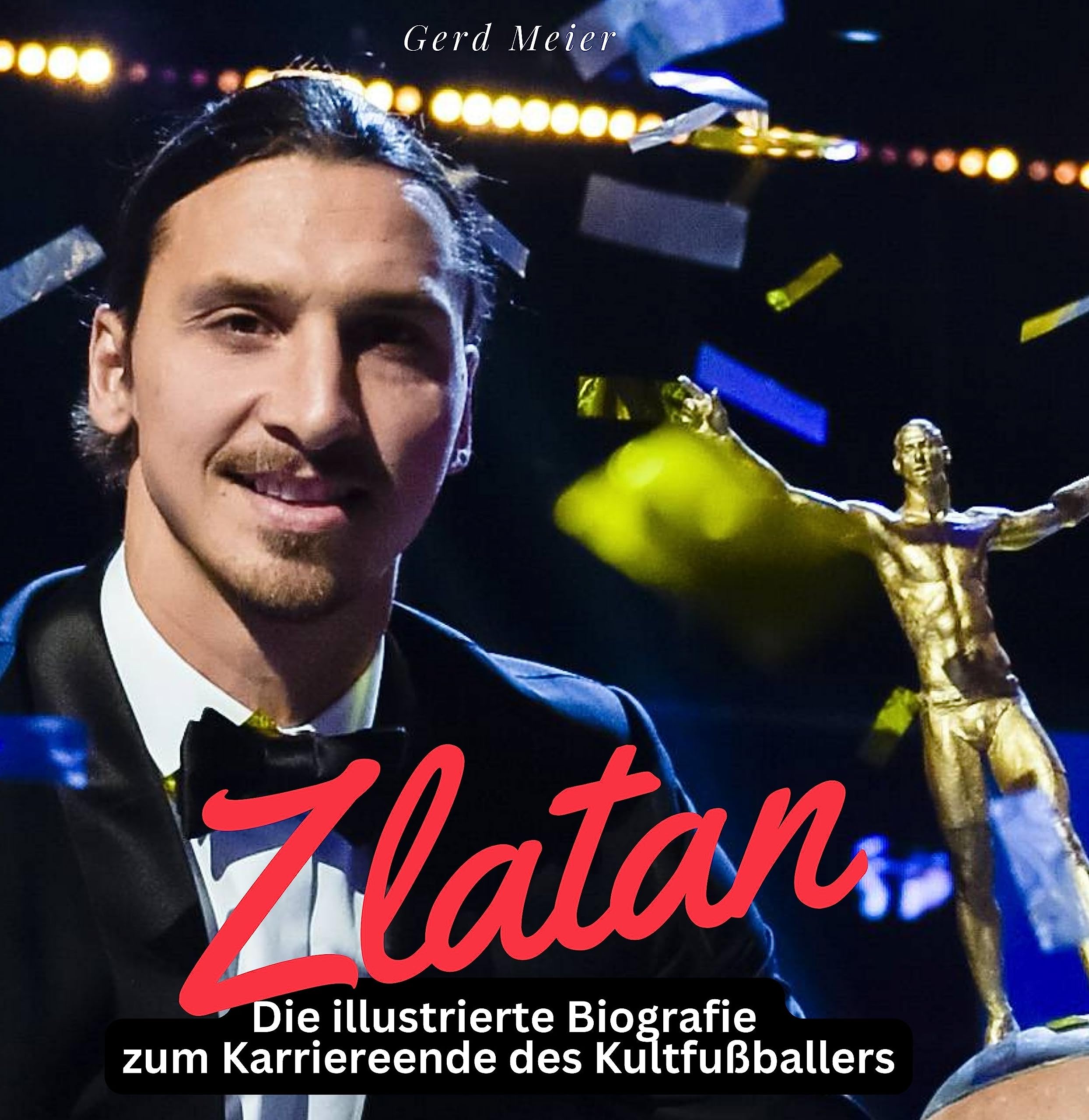 Zlatan Ibrahimović: Die illustrierte Biografie zum Karriereende des Kultfußballers Art & Literature