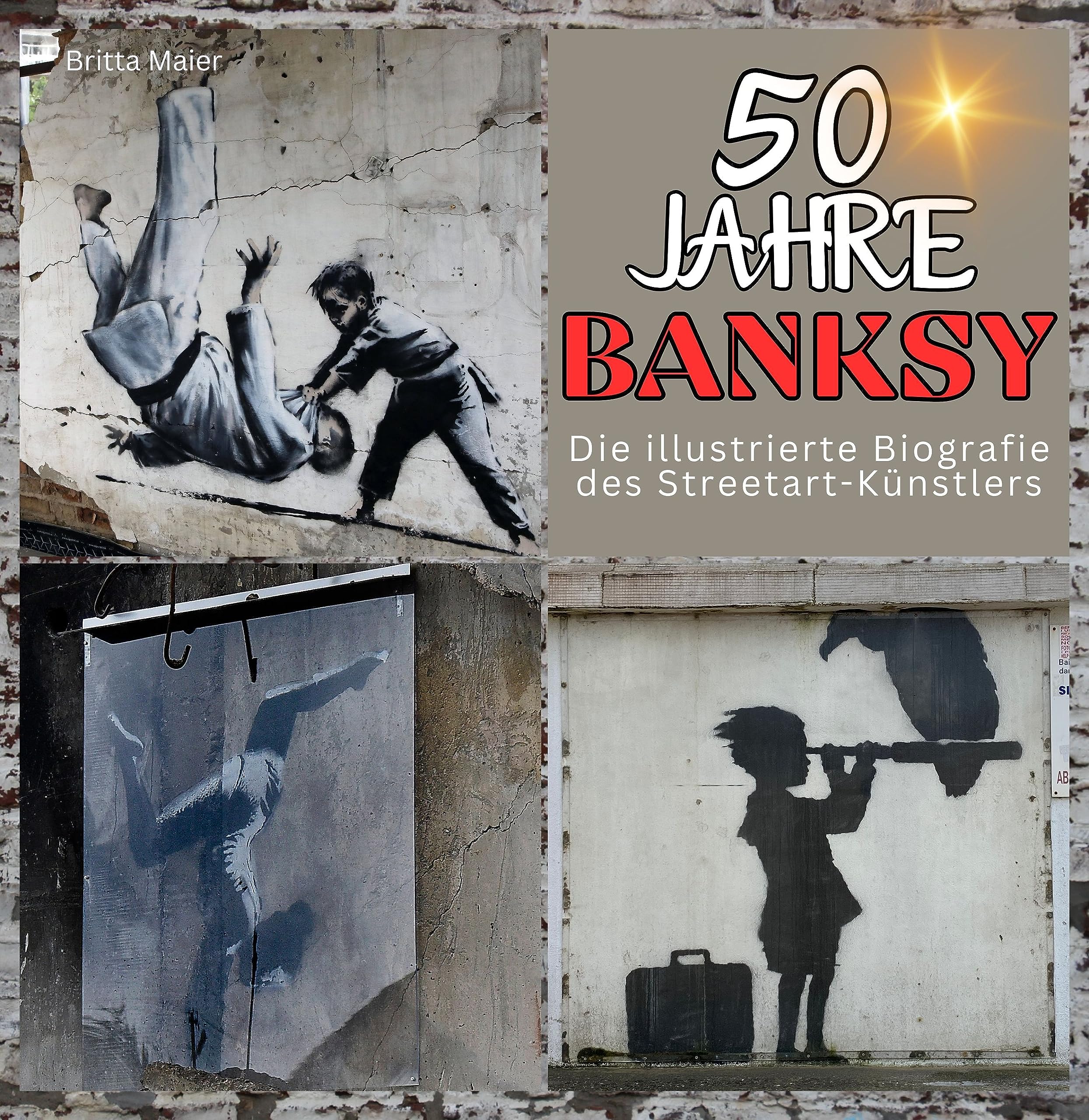 50 Jahre Banksy: Die illustrierte Biografie des Streetart-Künstlers Art & Literature Books
