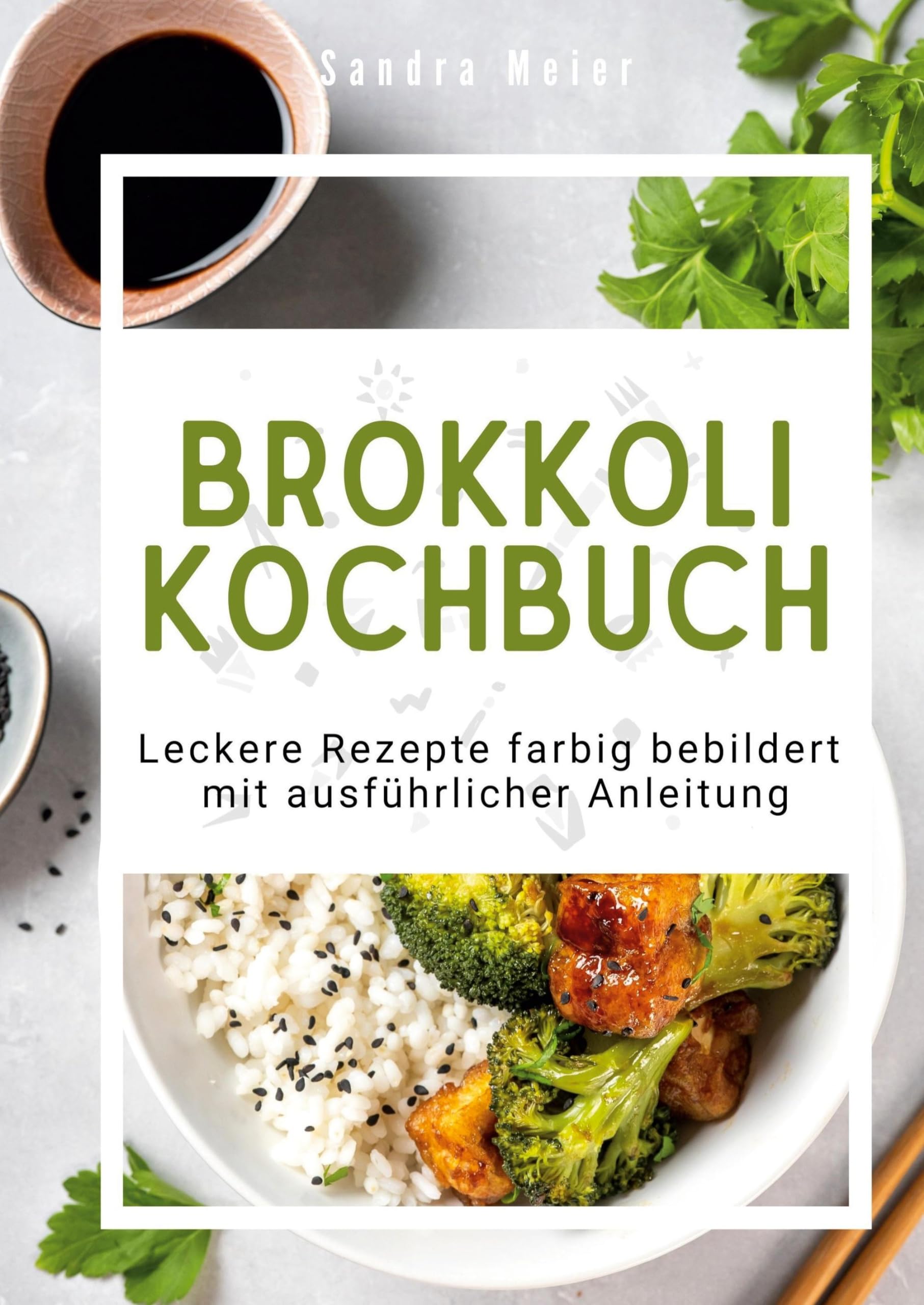 Brokkoli-Kochbuch: Leckere Rezepte farbig bebildert mit ausführlicher Anleitung Leisure, Home & Garden
