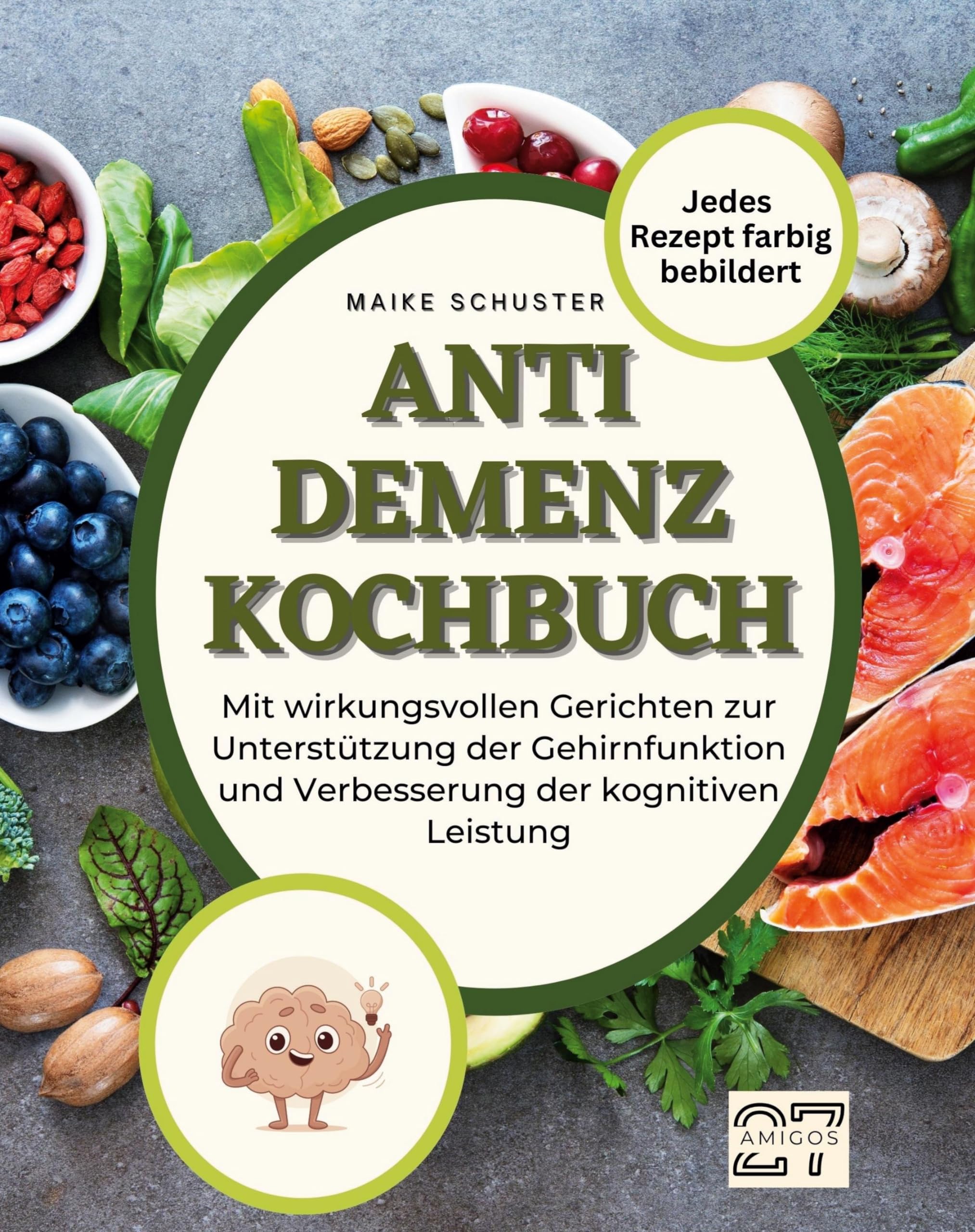 Anti-Demenz-Kochbuch: Mit wirkungsvollen Gerichten zur Unterstützung der Gehirnfunktion und Verbesserung der kognitiven Leistung Leisure, Home & Garden