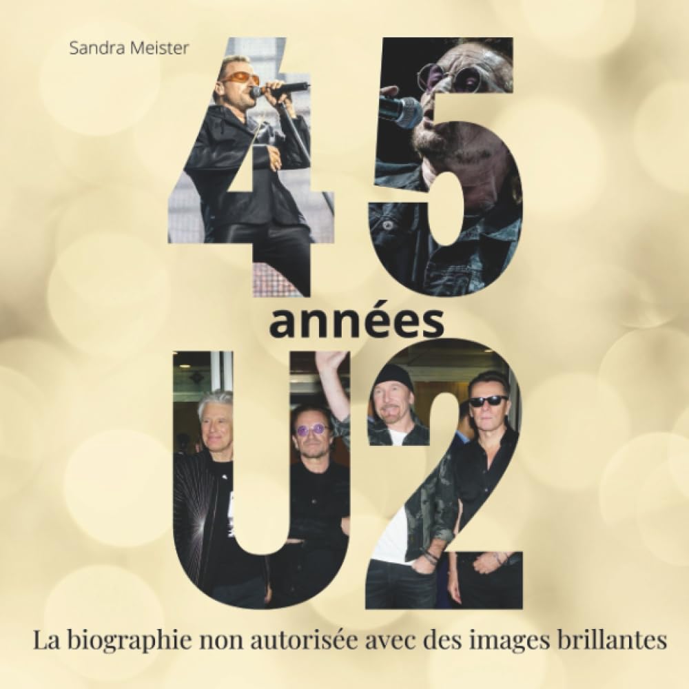 45 ans de U2: La biographie non autorisée avec des images brillantes book