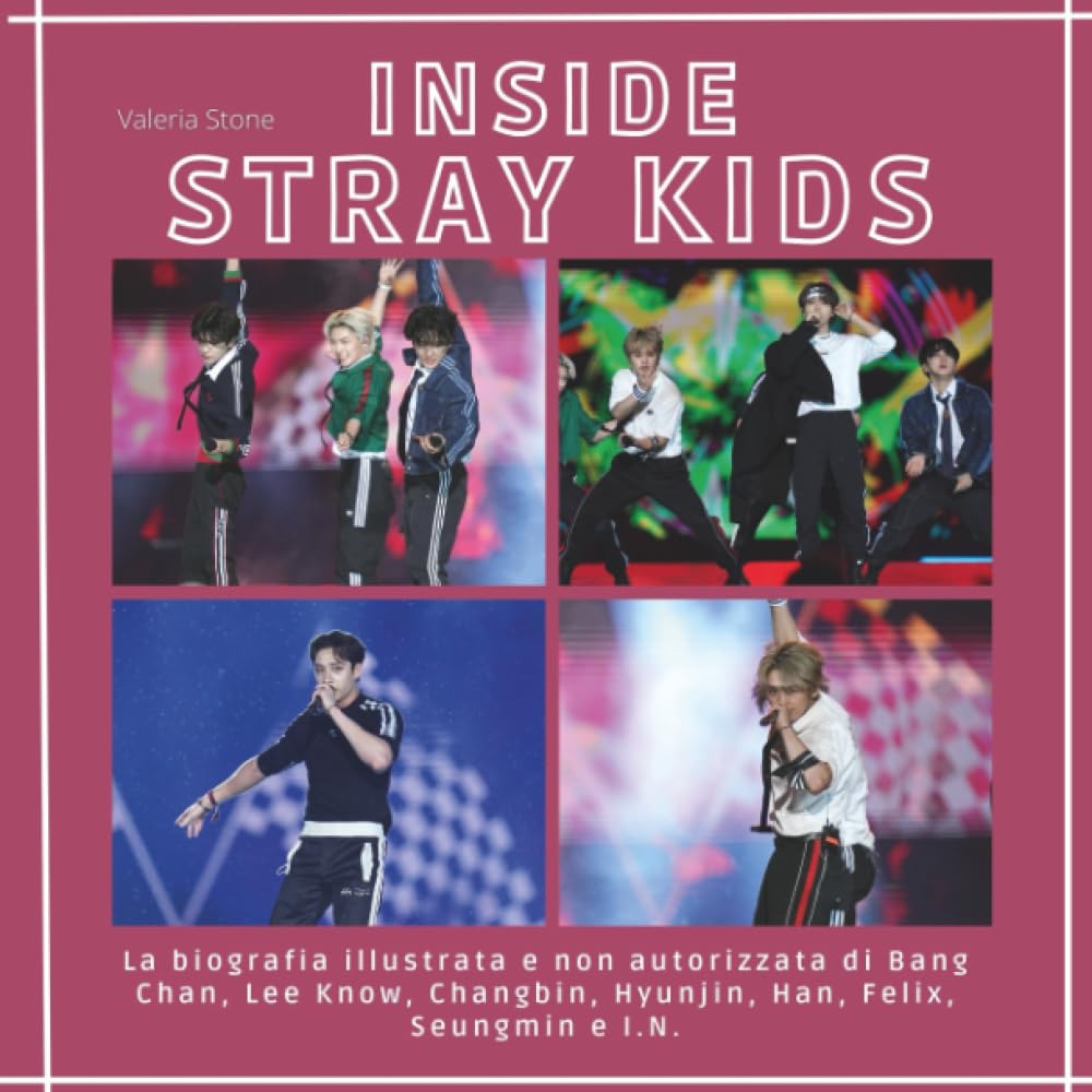 Inside Stray Kids: La biografia illustrata e non autorizzata di Bang Chan, Lee Know, Changbin, Hyunjin, Han, Felix, Seungmin e I.N. book