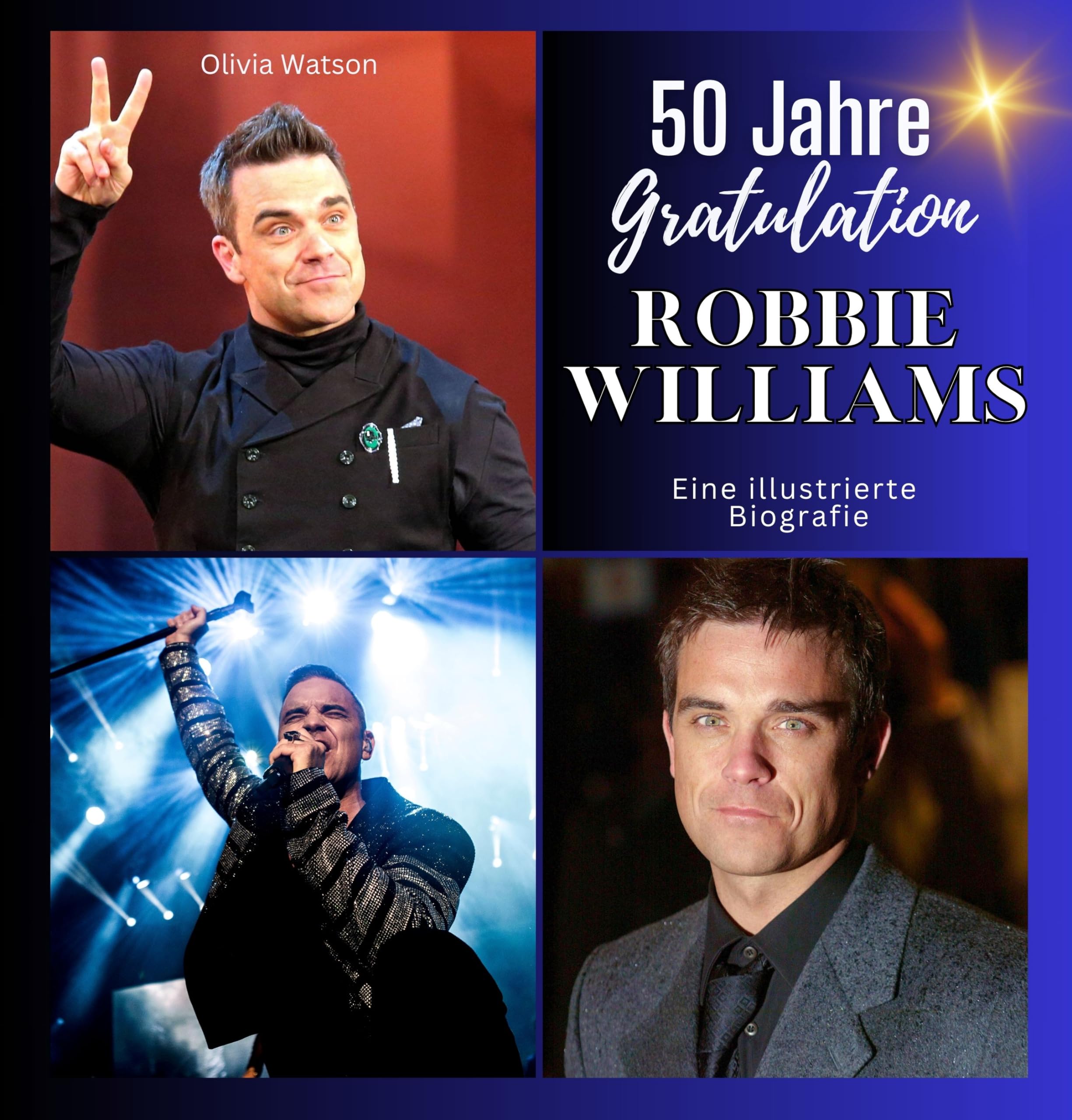 50 Jahre Robbie Williams - Gratulation!: Eine illustrierte Biografie Art & Literature