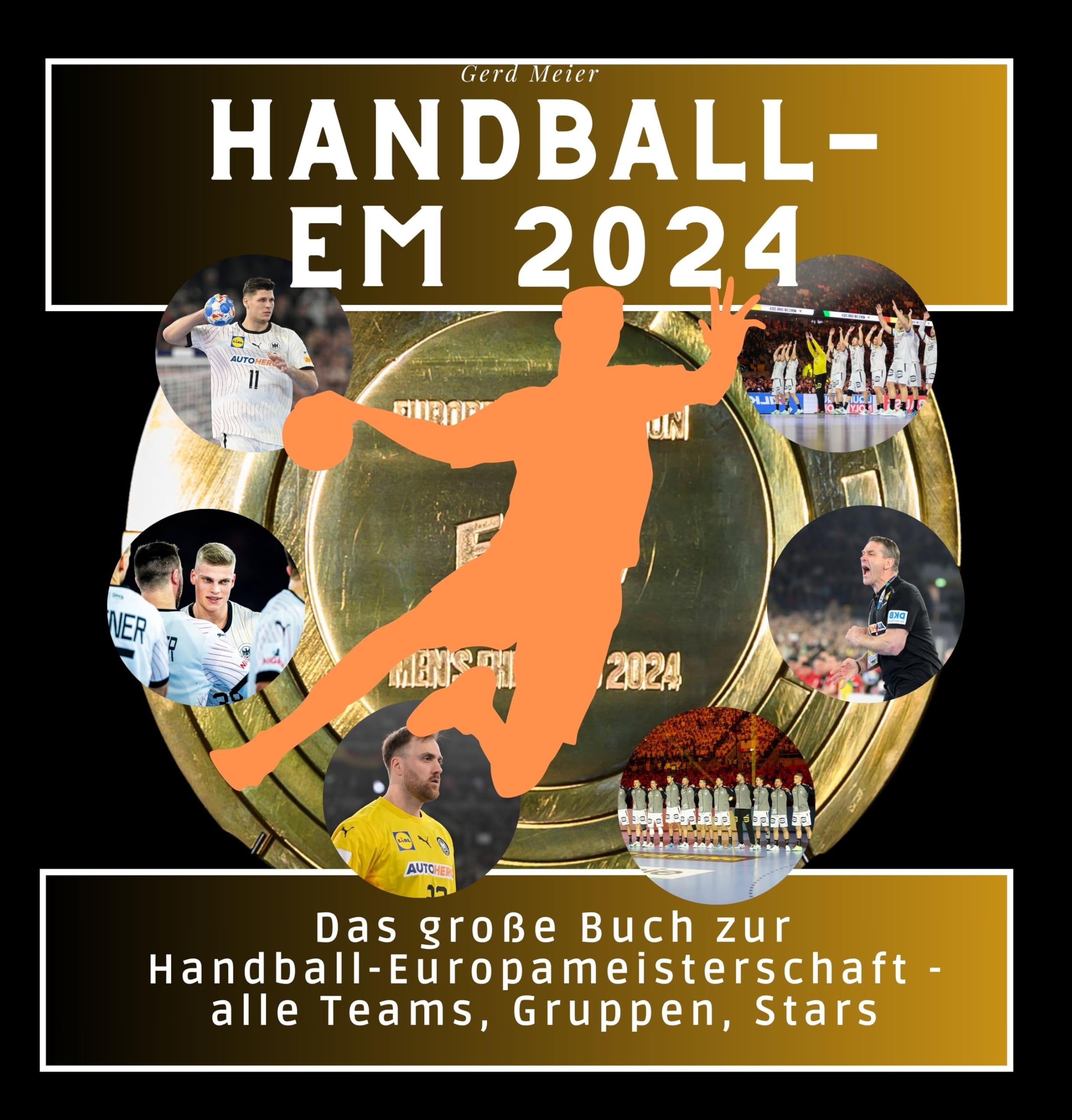 Handball-EM 2024: Das große Buch zur Handball-Europameisterschaft - alle Teams, Gruppen, Stars Art & Literature