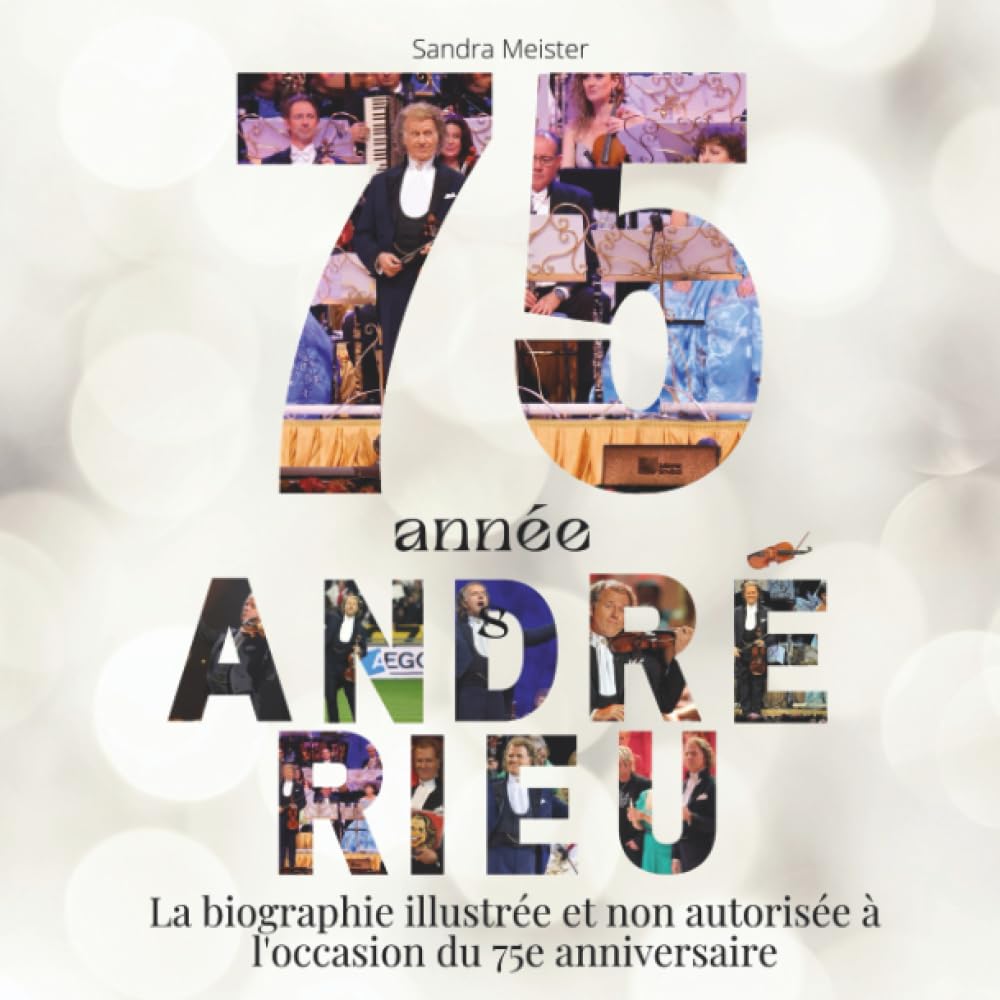 75 ans André Rieu: La biographie illustrée et non autorisée pour le 75e anniversaire book