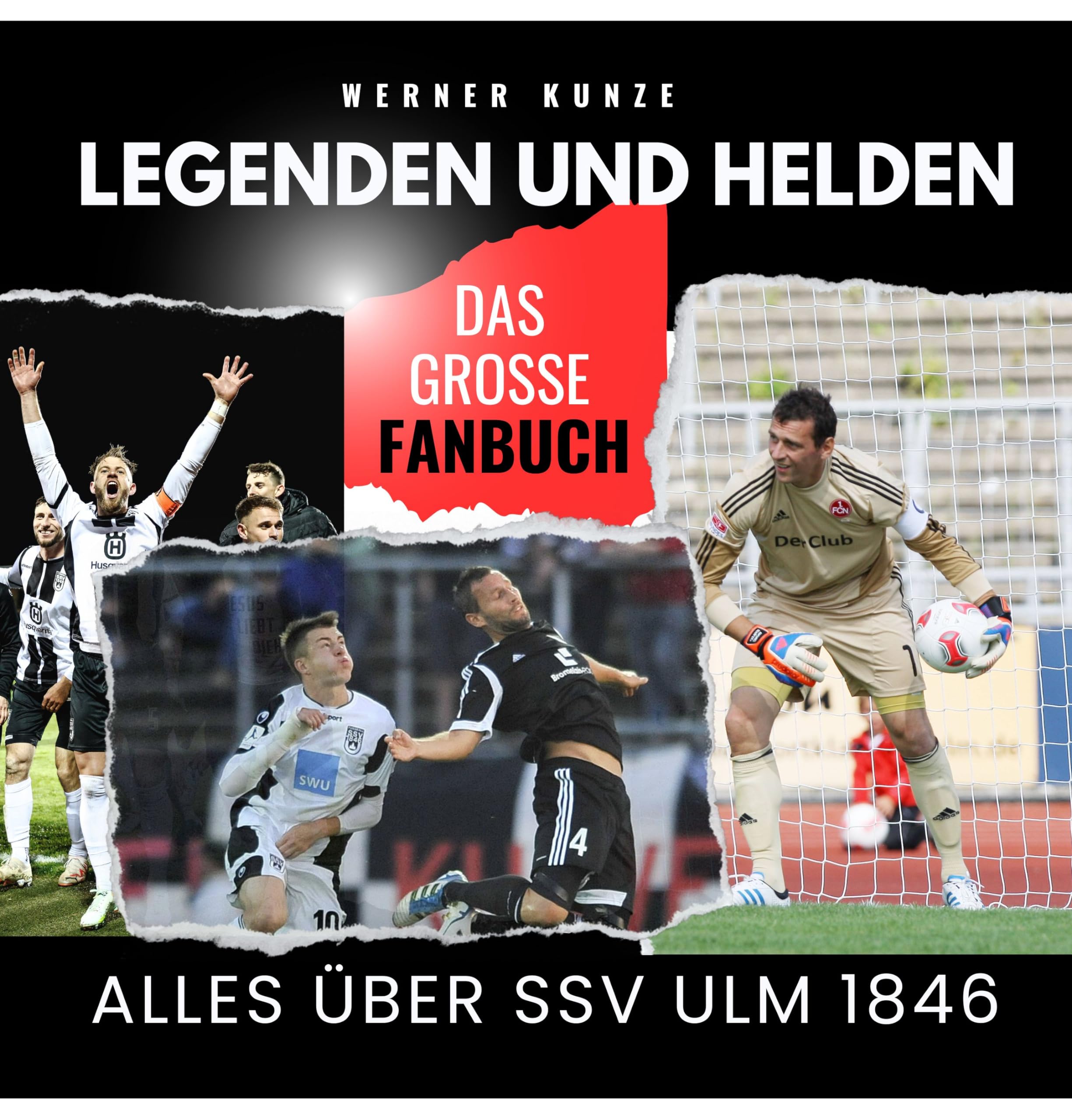 Legenden und Helden: Alles über SSV Ulm 1846 - das große Fanbuch Sports