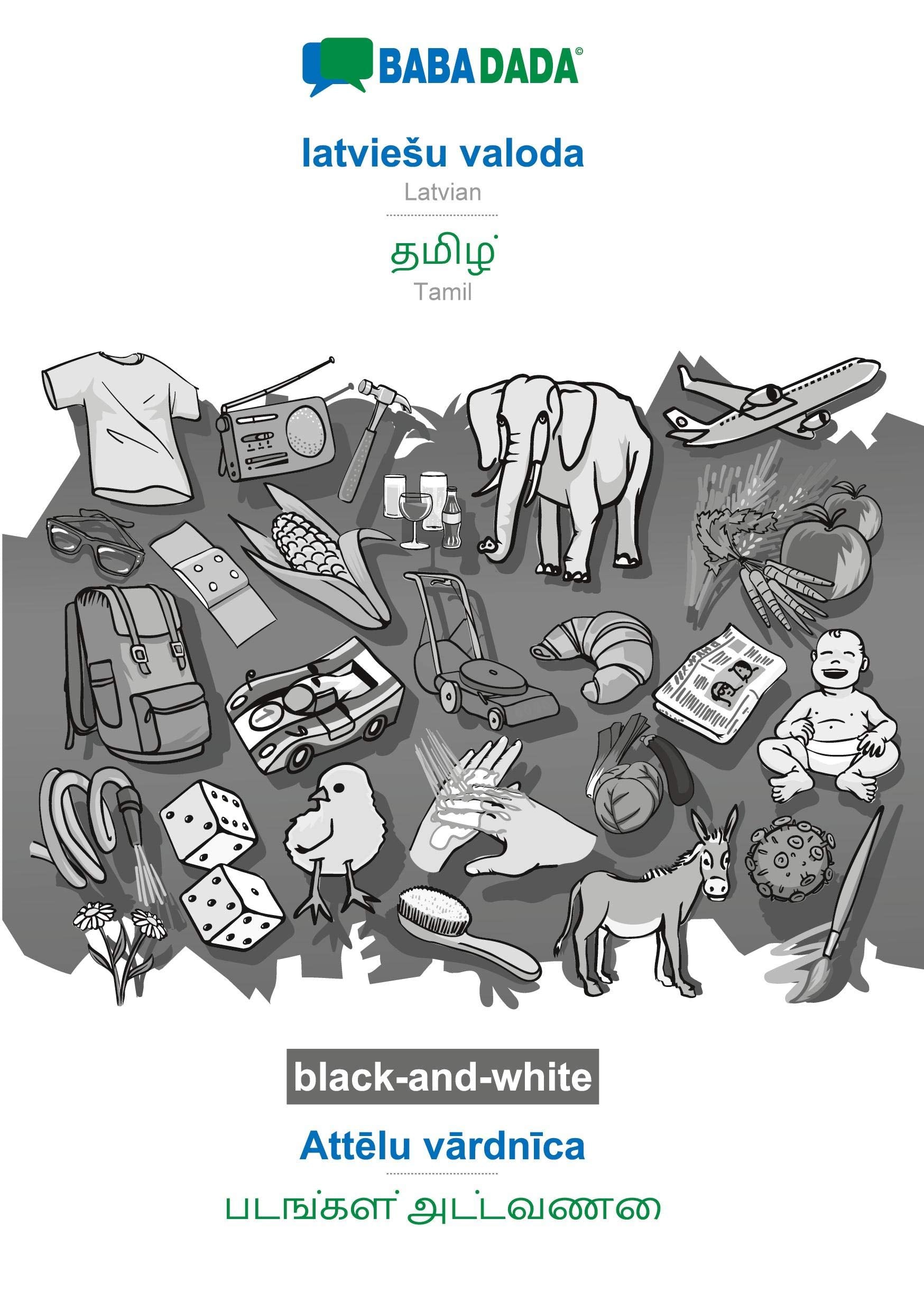 BABADADA black-and-white, latvieSu valoda - Tamil (in tamil script), Attelu vardnica - visual dictionary (in tamil script) Learning & Reference
