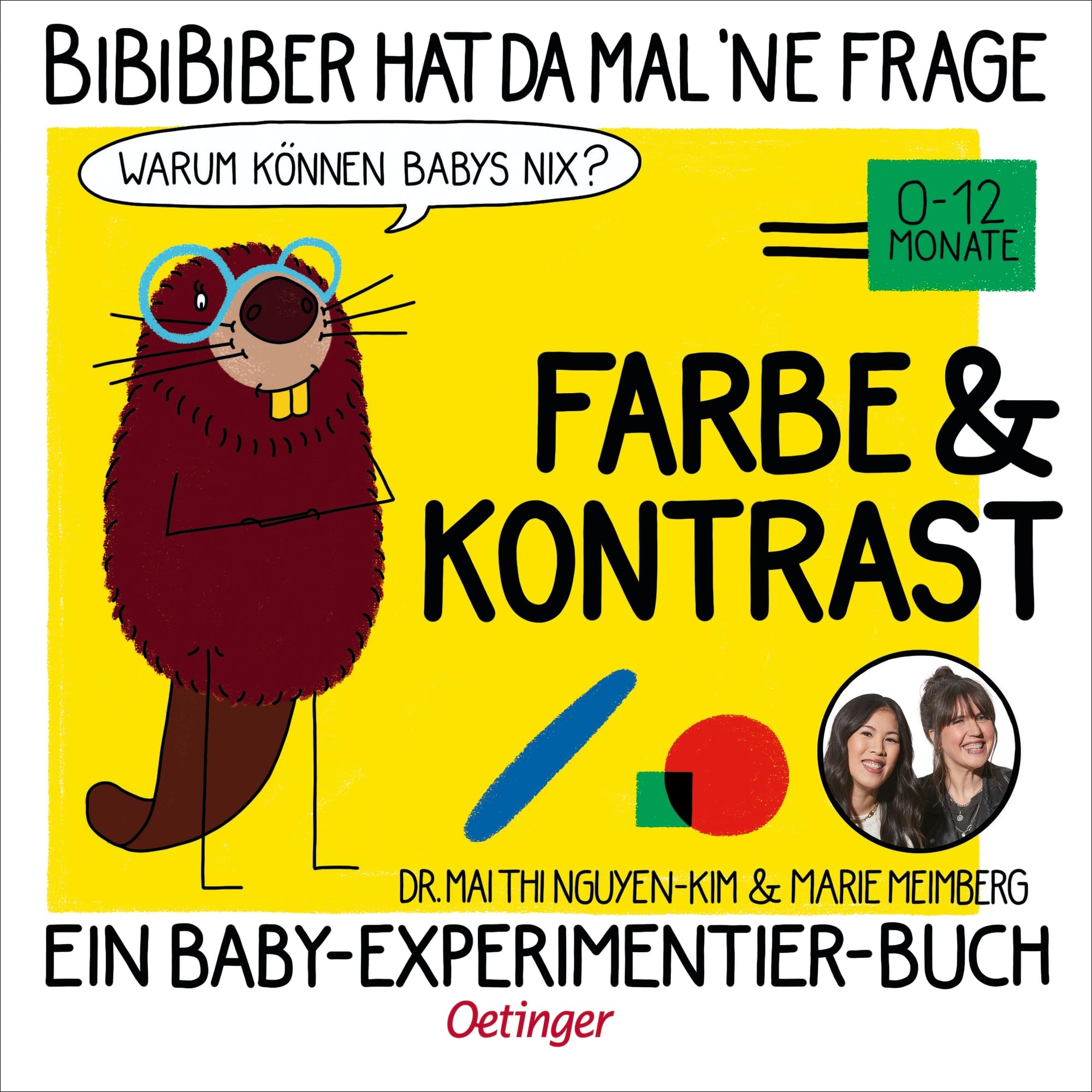 BiBiBiber hat da mal 'ne Frage. Warum können Babys nix? Farbe & Kontrast: Ein Baby-Experimentier-Buch für Kinder von 0-12 Monate General education