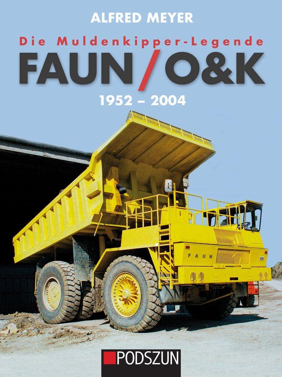 Die Muldenkipper-Legende: Faun/O&K 1952-2004 Business & Technology