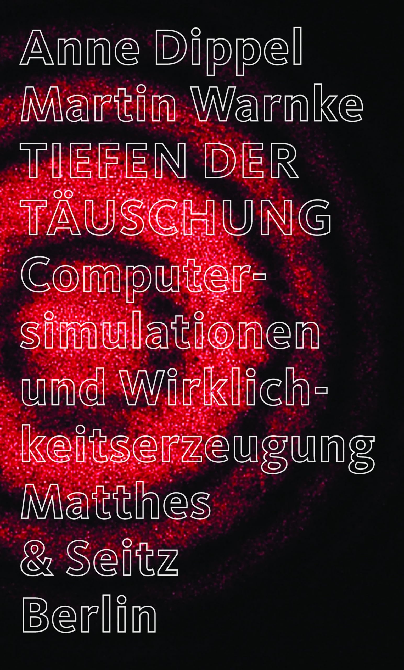 Tiefen der Täuschung: Computersimulation und Wirklichkeitserzeugung Philosophy