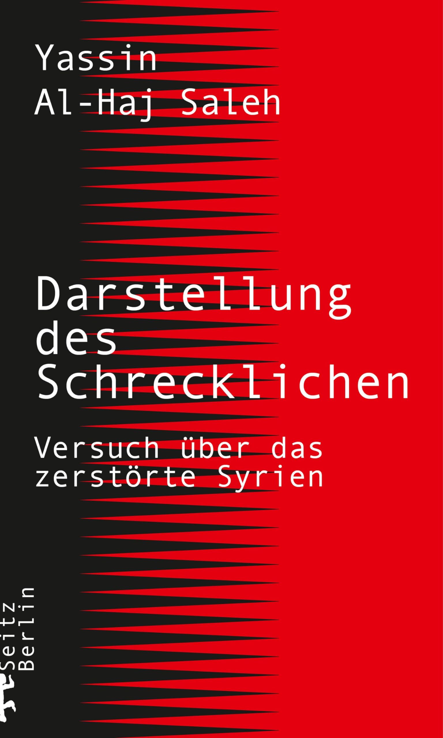 Darstellung des Schrecklichen: Versuch über das zerstörte Syrien Politics & History