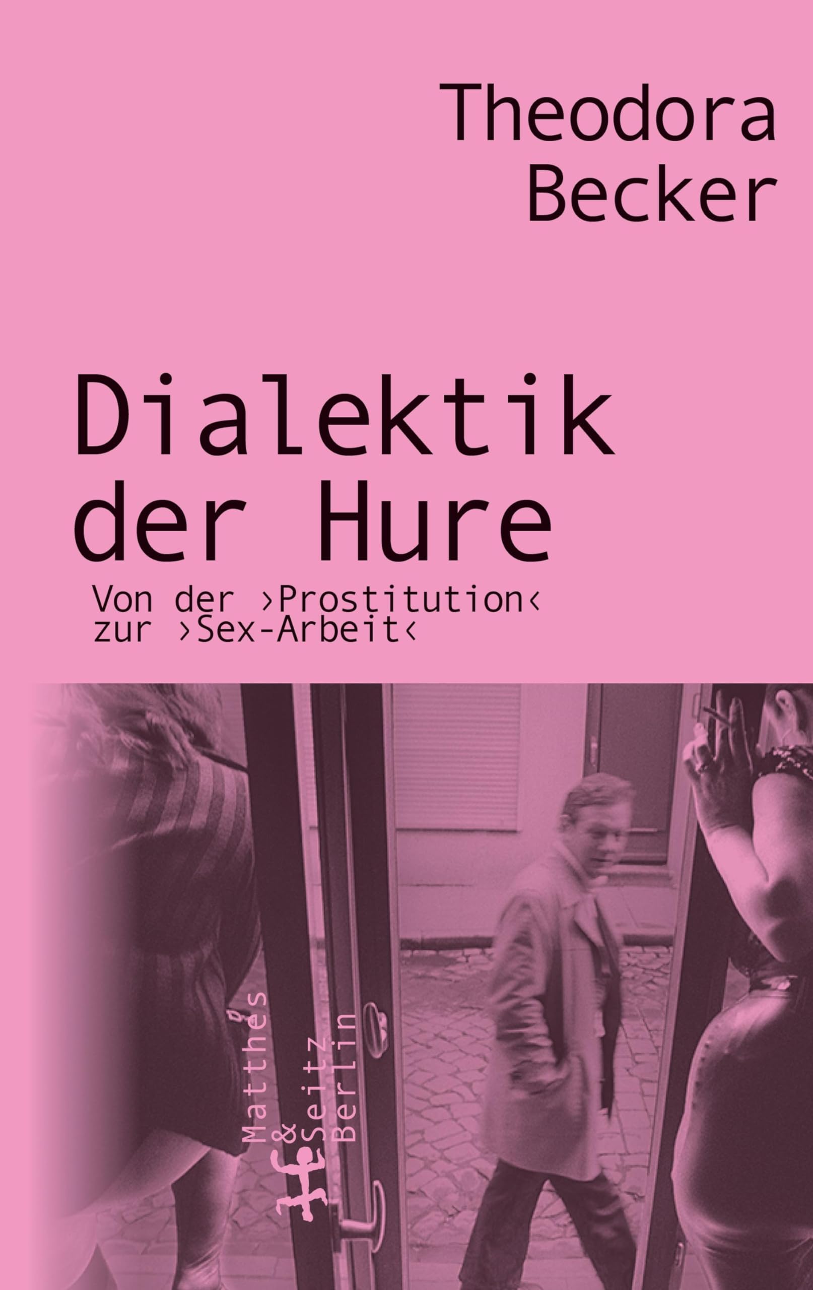 Dialektik der Hure: Von der ›Prostitution‹ zur ›Sex-Arbeit‹ Media & Communication