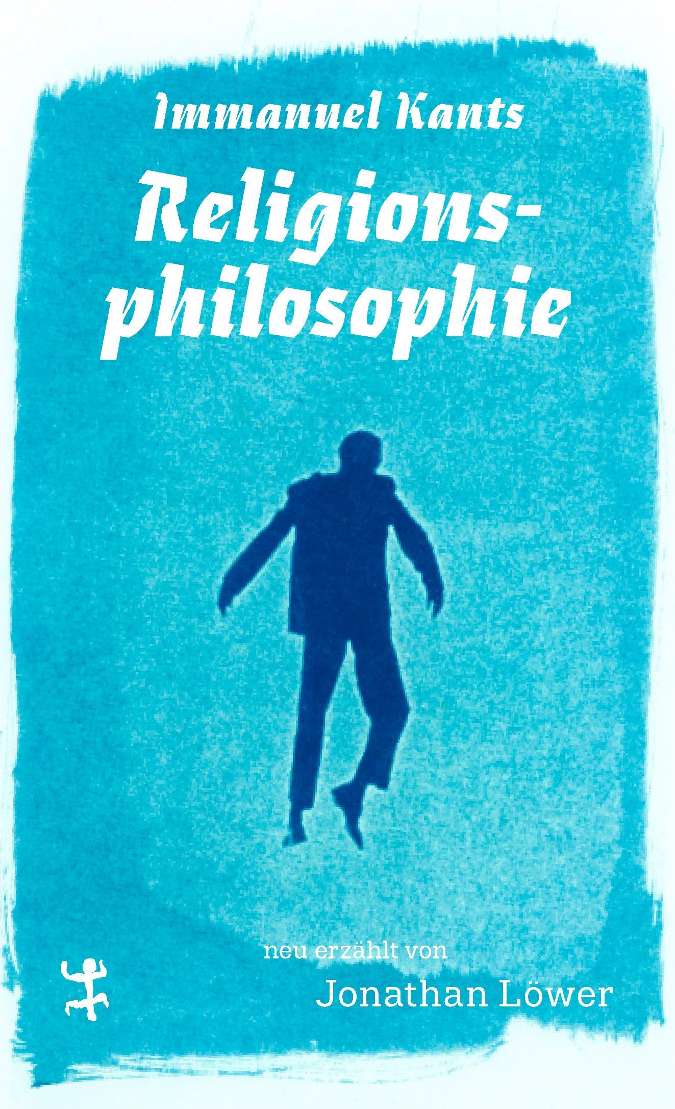 Immanuel Kants Religionsphilosophie (Theologische Brocken) Philosophy