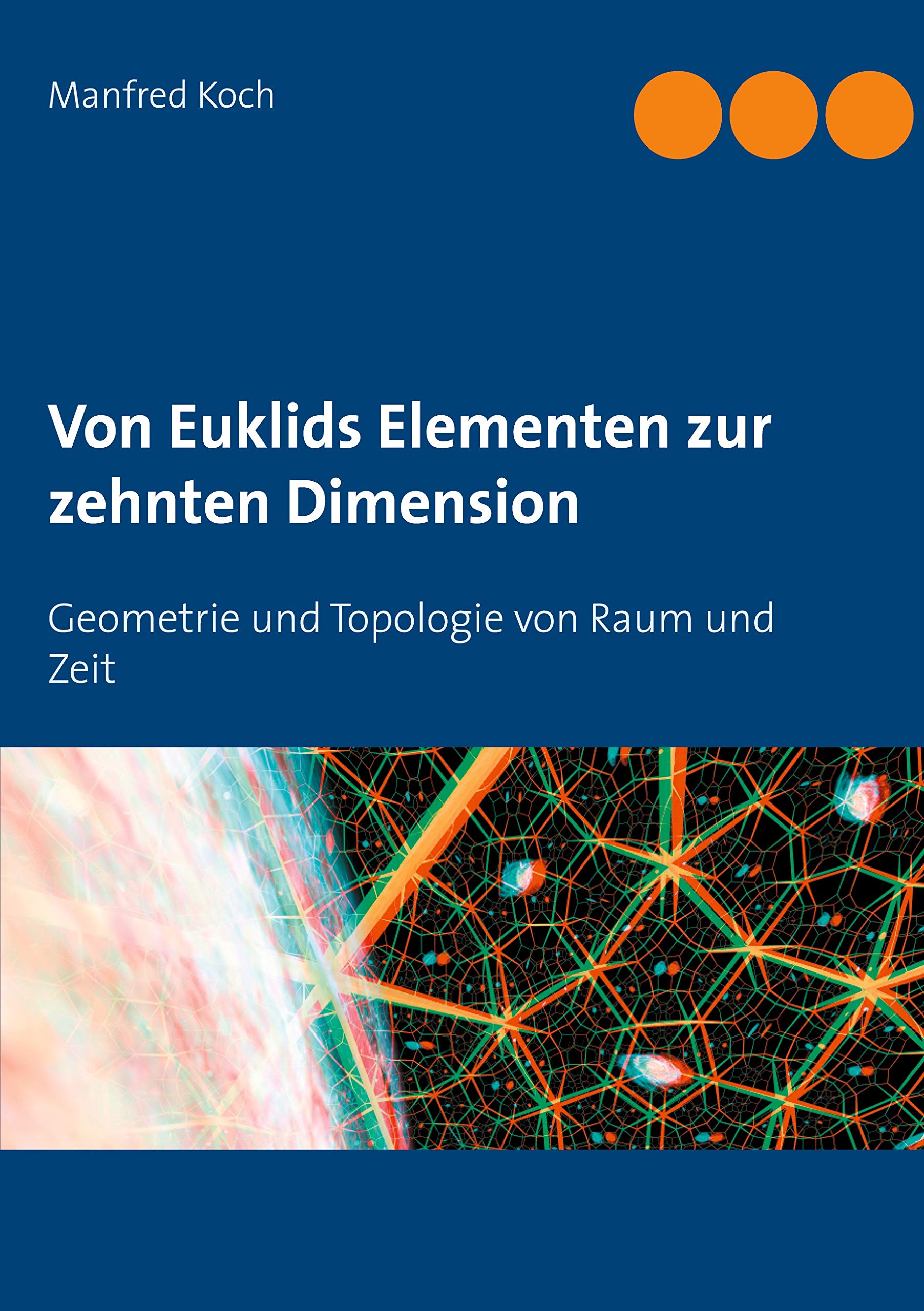 Von Euklids Elementen zur zehnten Dimension: Geometrie und Topologie von Raum und Zeit Mathematics