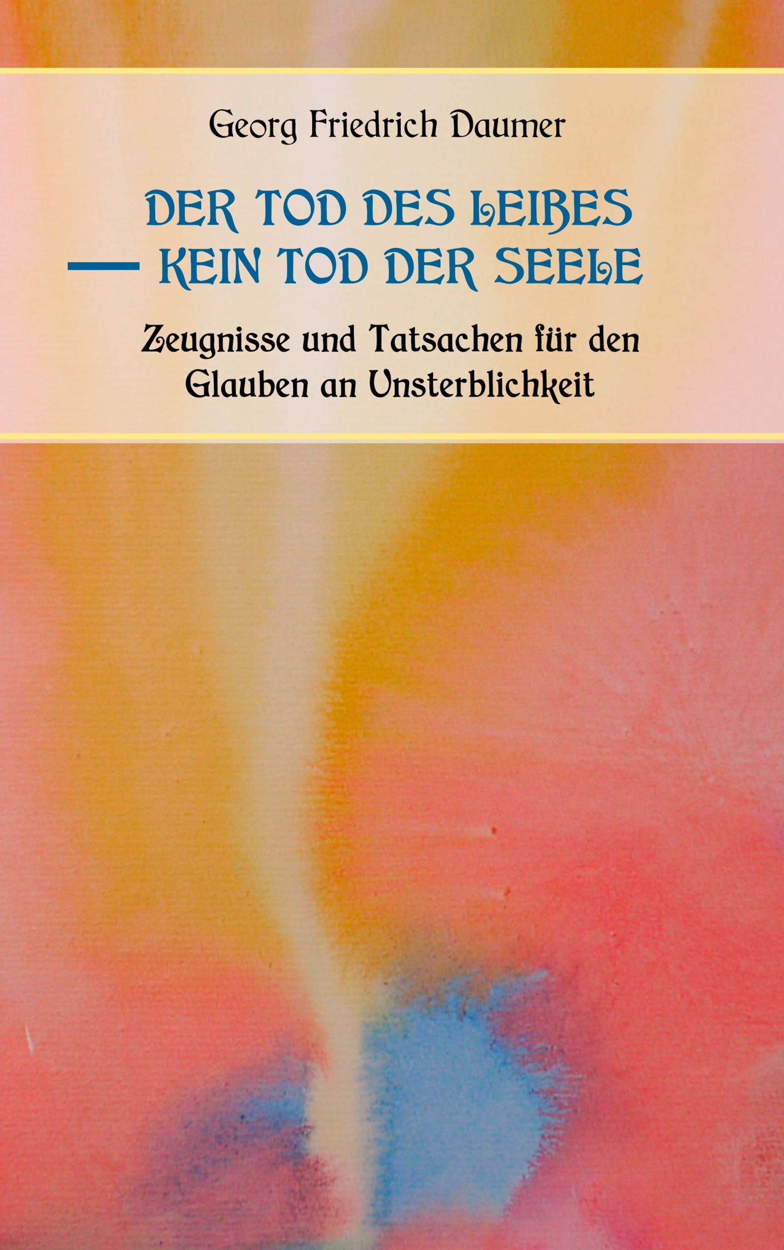 Der Tod des Leibes - Kein Tod der Seele. Zeugnisse und Tatsachen der Jahrhunderte vor und nach Christus für den Glauben an Unsterblichkeit. Zur Belehrung und zum Trost für Zweifelnde zusammengestellt. Death & Mourning