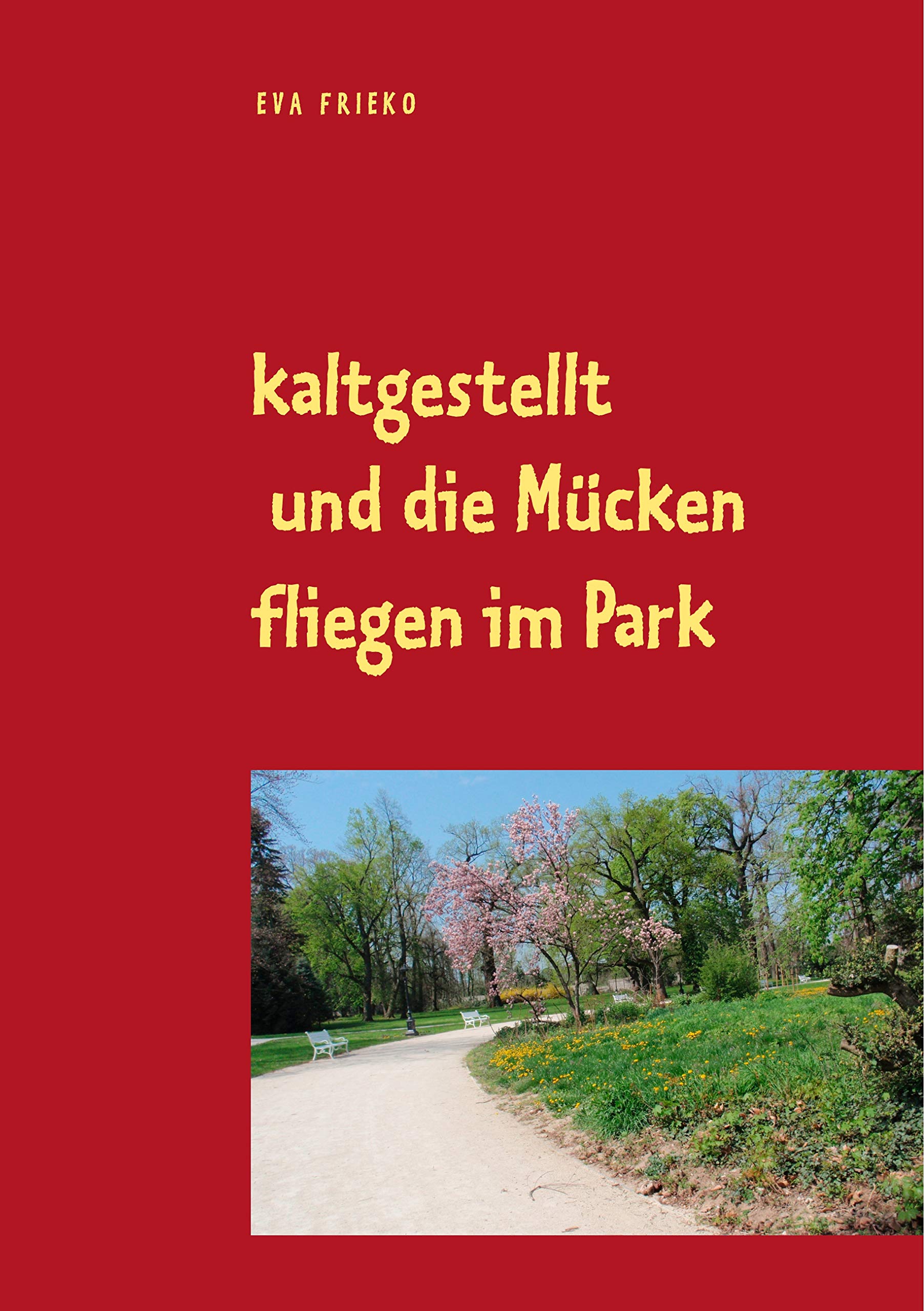 kaltgestellt und die Mücken fliegen im Park: Eva Frieko Contemporary literature