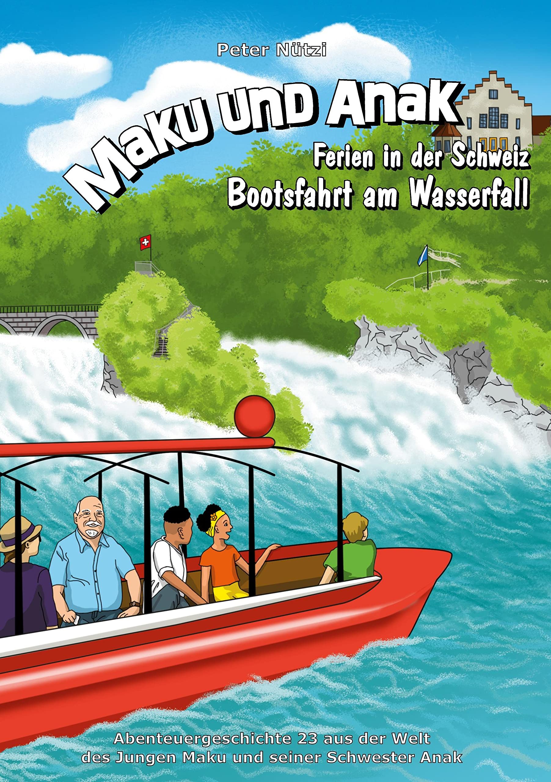 Maku und Anak Ferien in der Schweiz Bootsfahrt am Wasserfall: Abenteuergeschichte 23 aus der Welt des Jungen Maku und seiner Schwester Anak Novels & Short Stories