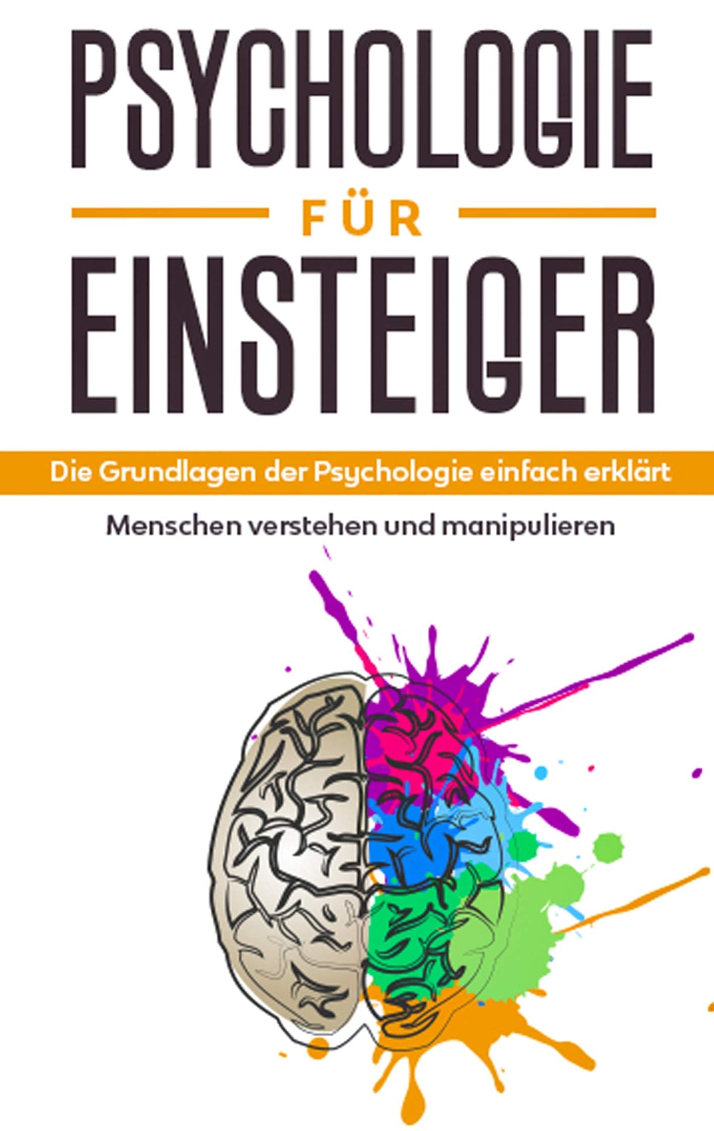 Psychologie für Einsteiger: Die Grundlagen der Psychologie einfach erklärt - Menschen verstehen und manipulieren Lifestyle