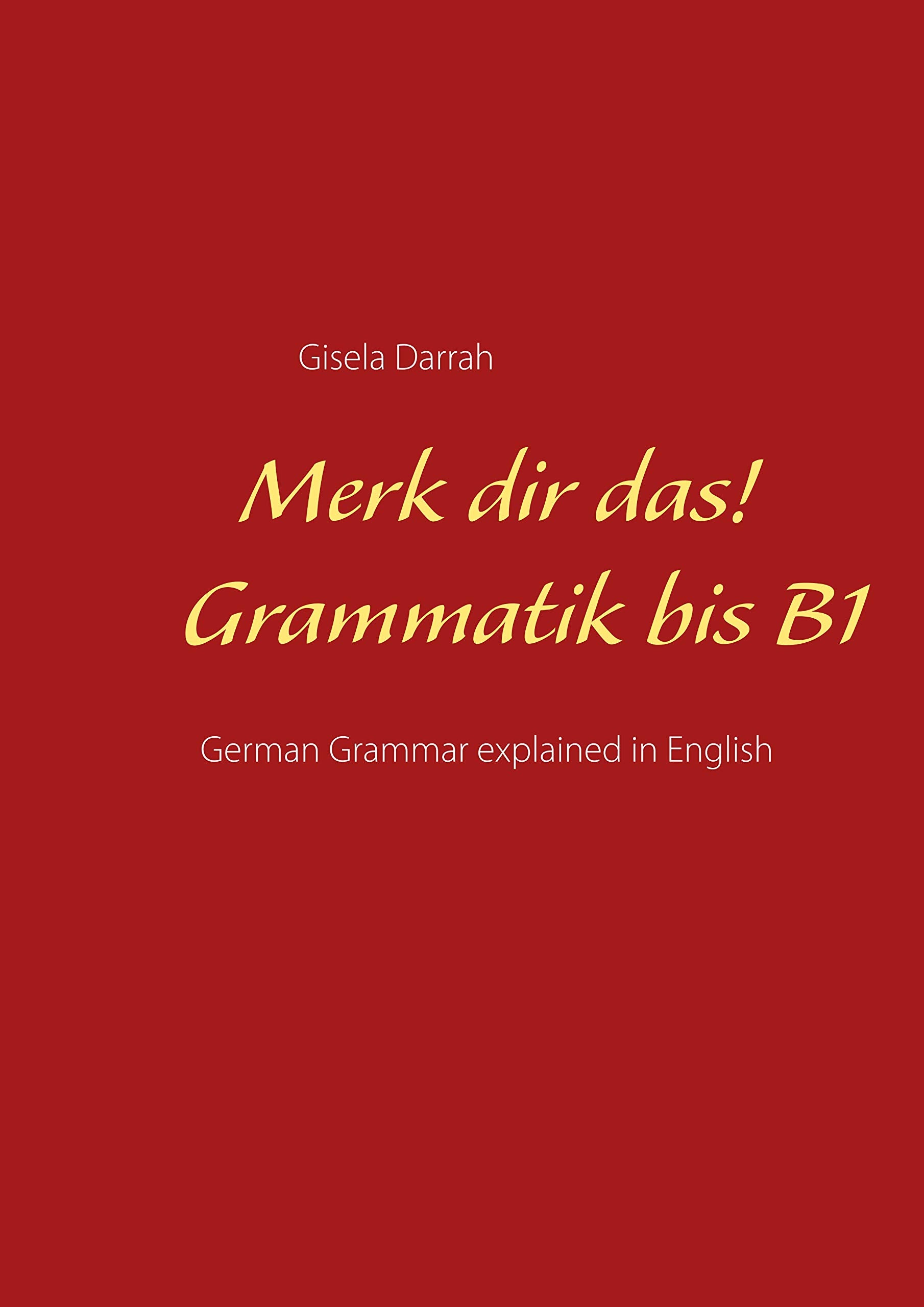 Merk dir das! Grammatik bis B1: German Grammar explained in English General education