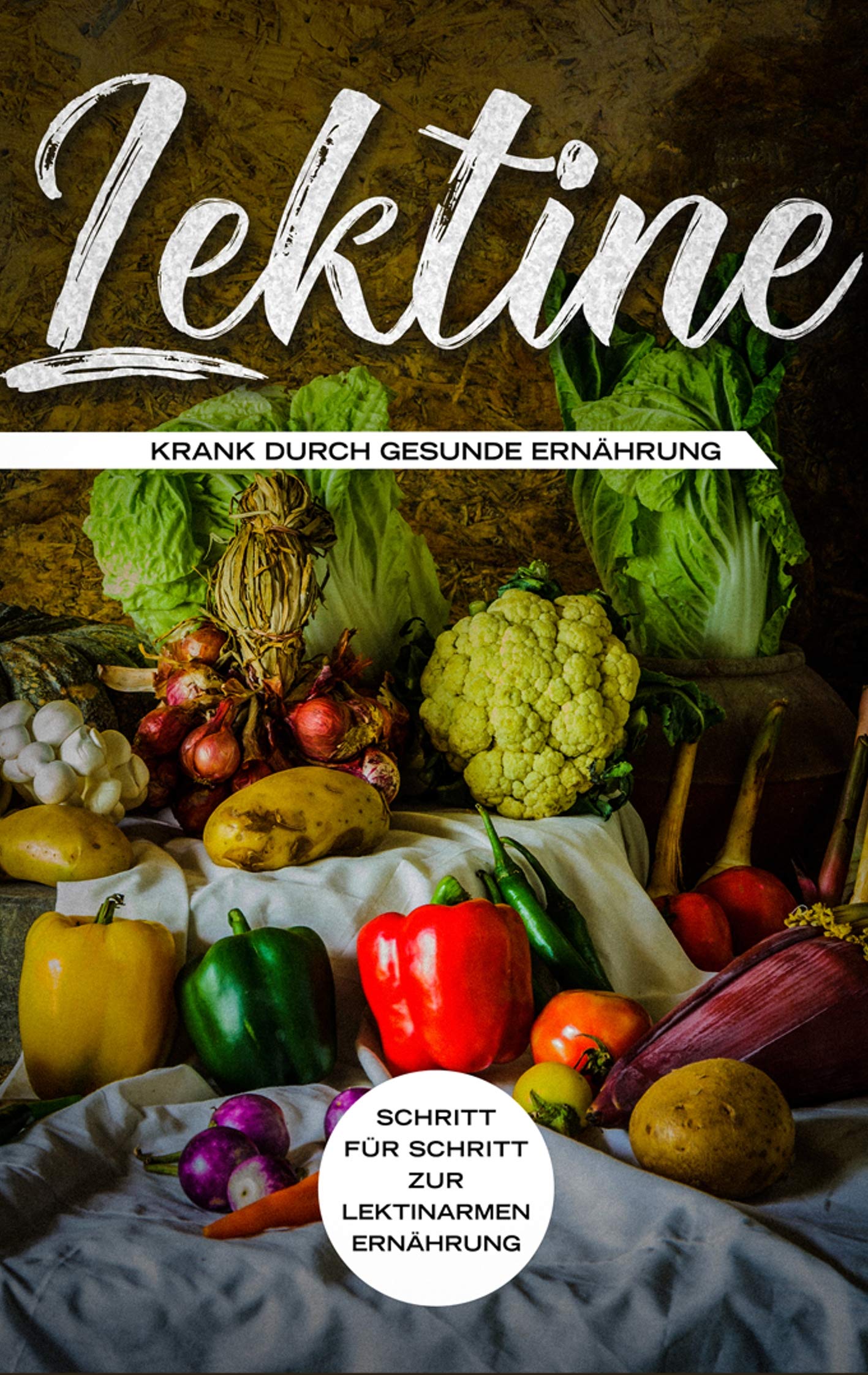 Lektine - Krank durch gesunde Ernährung: Schritt für Schritt zur lektinarmen Ernährung Leisure, Home & Garden