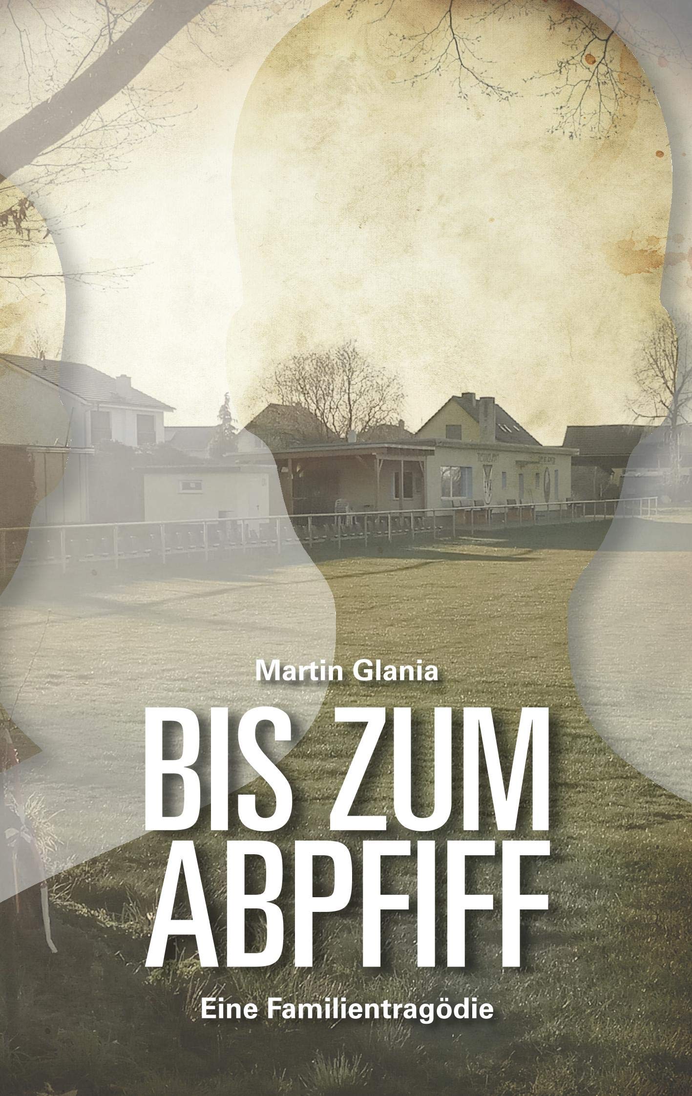 Bis zum Abpfiff: Eine Familientragödie Contemporary literature