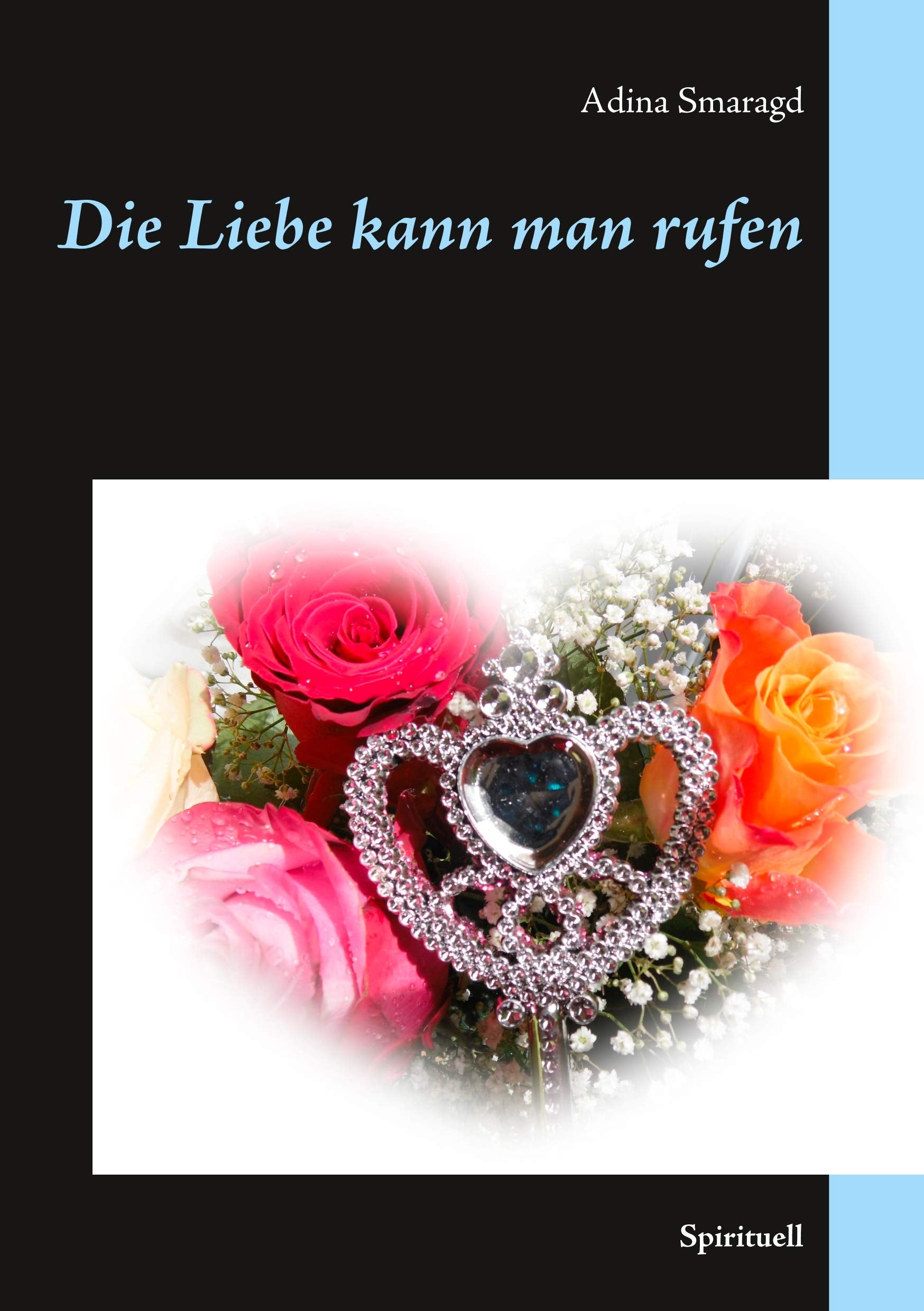 Die Liebe kann man rufen: Spirituell Religion & Esotericism