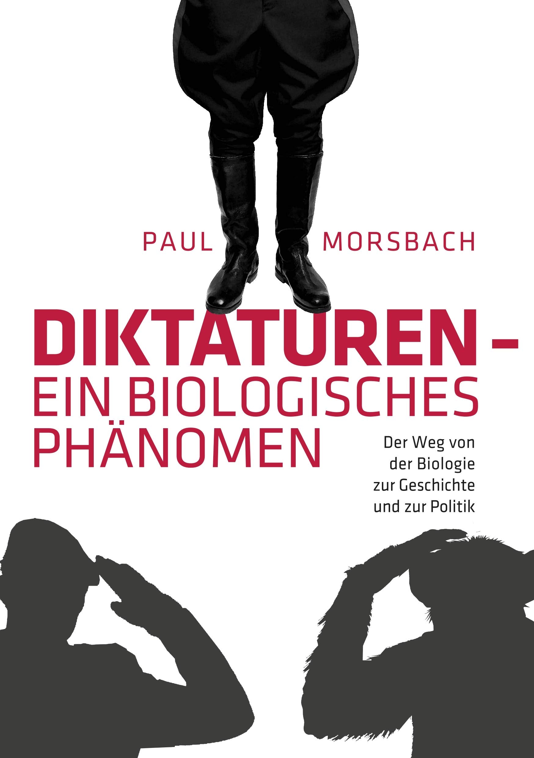 Diktaturen - ein biologisches Phänomen: Der Weg von der Biologie zur Geschichte und zur Politik Social Sciences