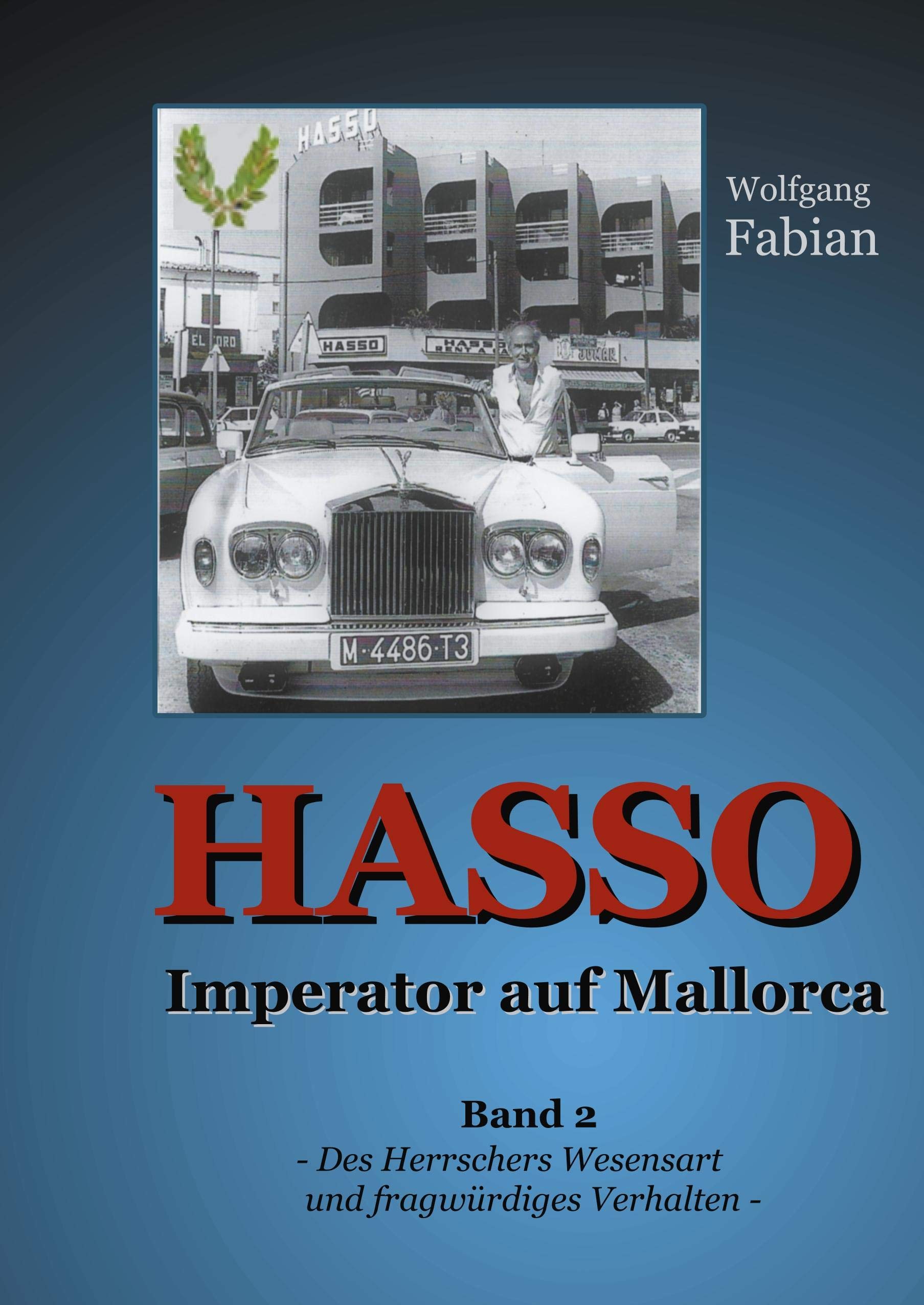 HASSO Imperator auf Mallorca: Band 2 Des Herrschers Wesensart und fragwürdiges Verhalten Politics & Society