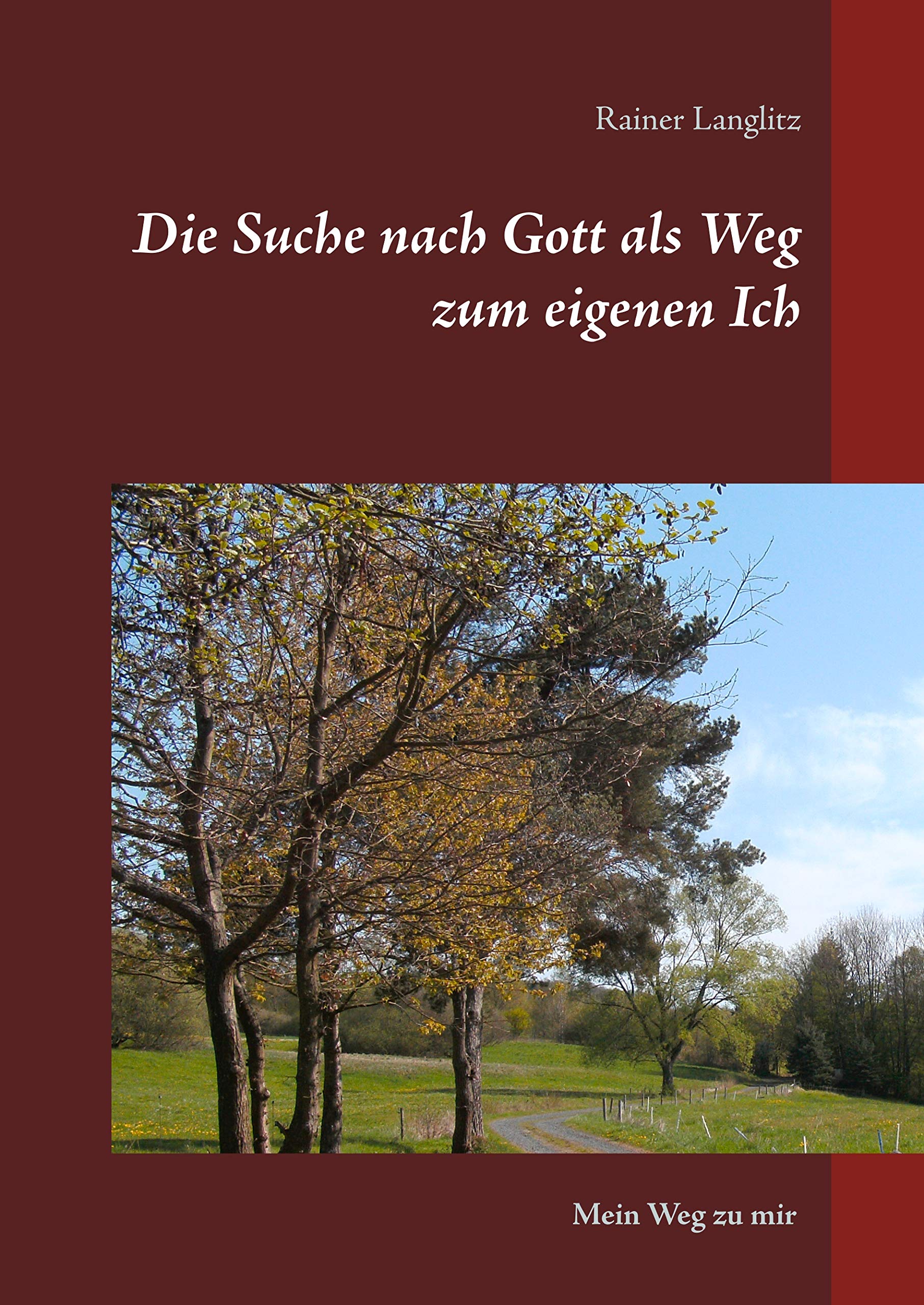 Die Suche nach Gott als Weg zum eigenen Ich: Mein Weg zu mir Philosophy