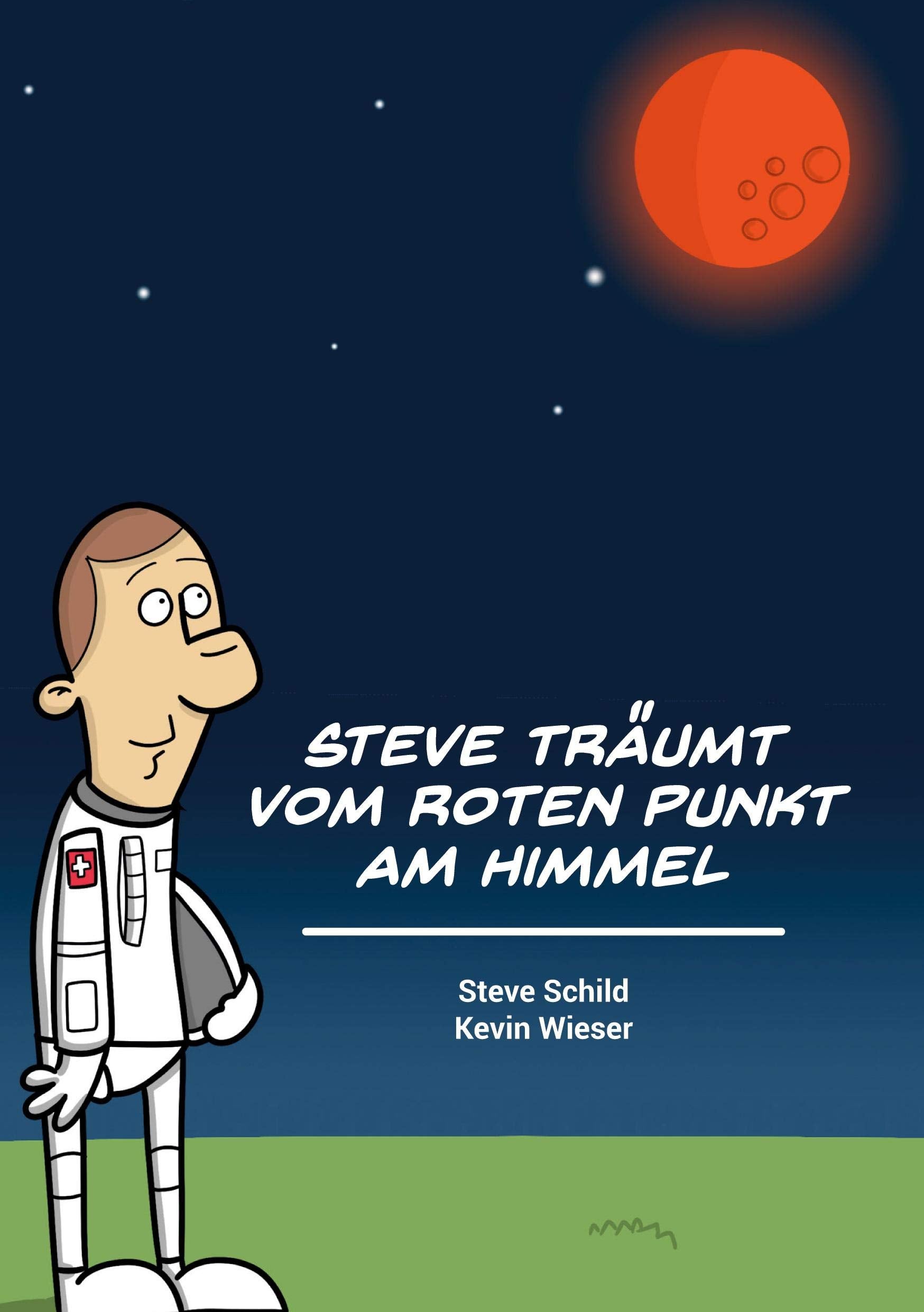 Steve träumt vom roten Punkt am Himmel: Eine Reise zu den Sternen gezeichnet von Kevin Wieser inspiriert von Steve Schild Novels & Short Stories