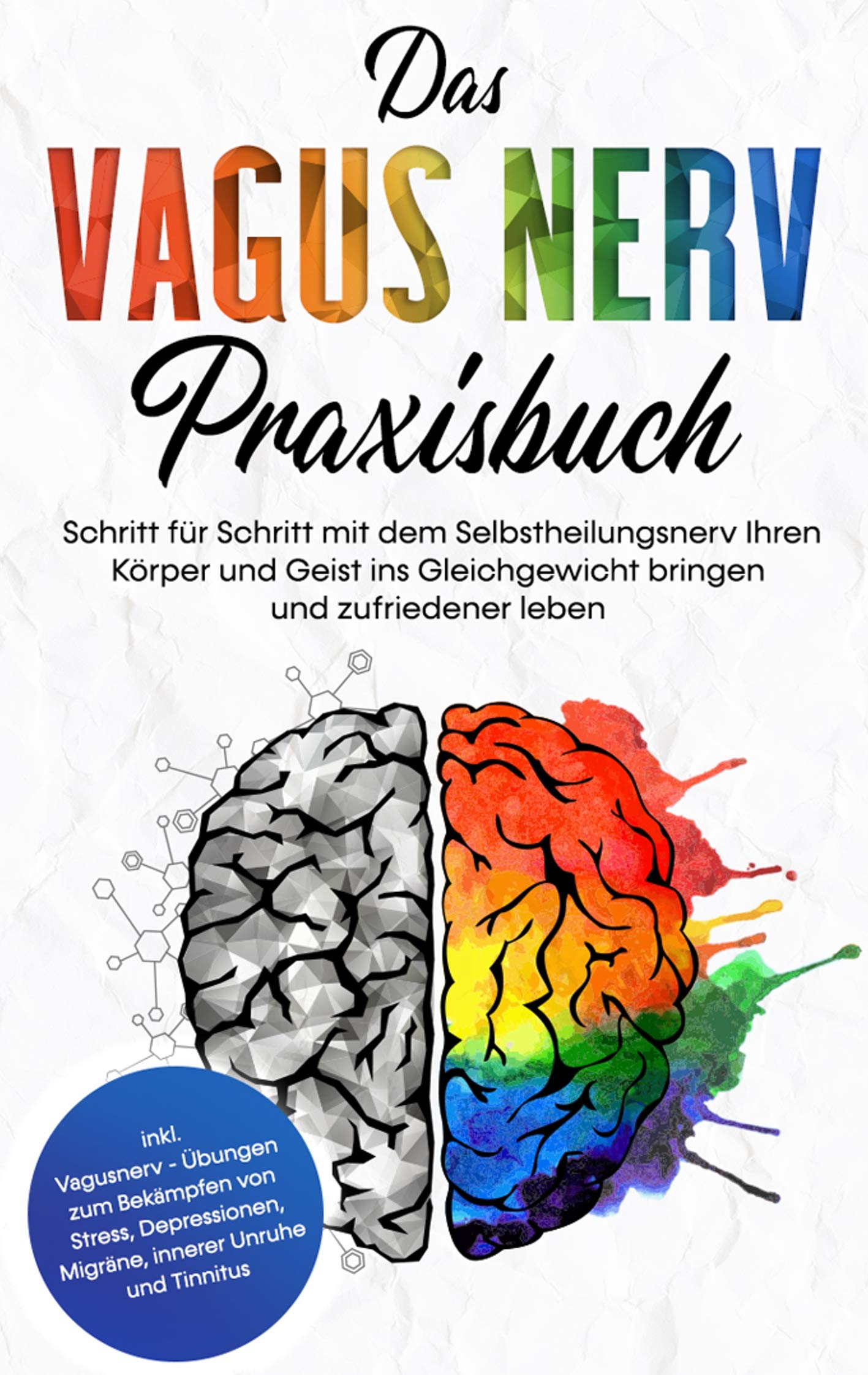 Das Vagus Nerv Praxisbuch: Schritt für Schritt mit dem Selbstheilungsnerv Ihren Körper und Geist ins Gleichgewicht bringen und zufriedener leben - inkl. Vagusnerv - Übungen zum Bekämpfen von Stress, Depressionen, Migräne, innerer Unruhe und Tinnitus Health, Nutrition & Fitness