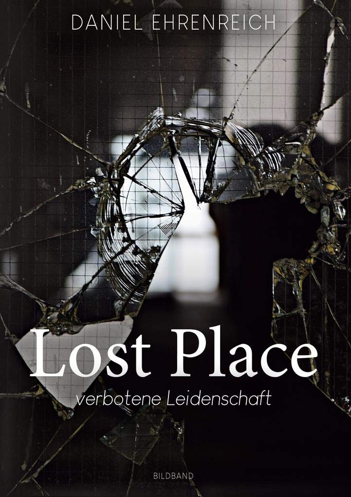 Lost Place: verbotene Leidenschaft Bildband Photography
