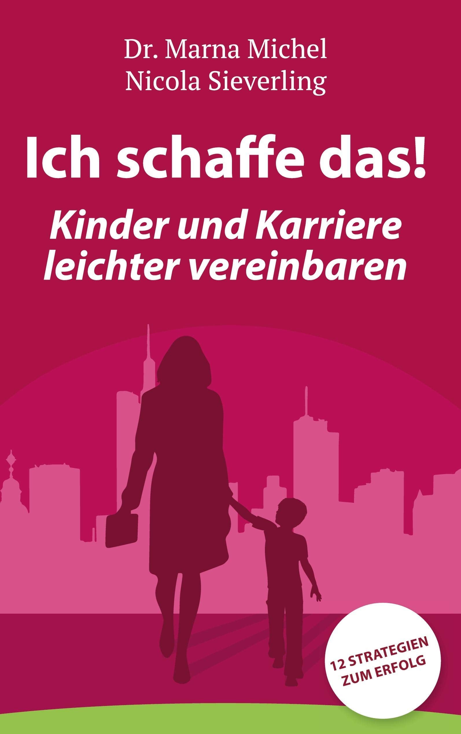 Ich schaffe das! Kinder und Karriere leichter vereinbaren book