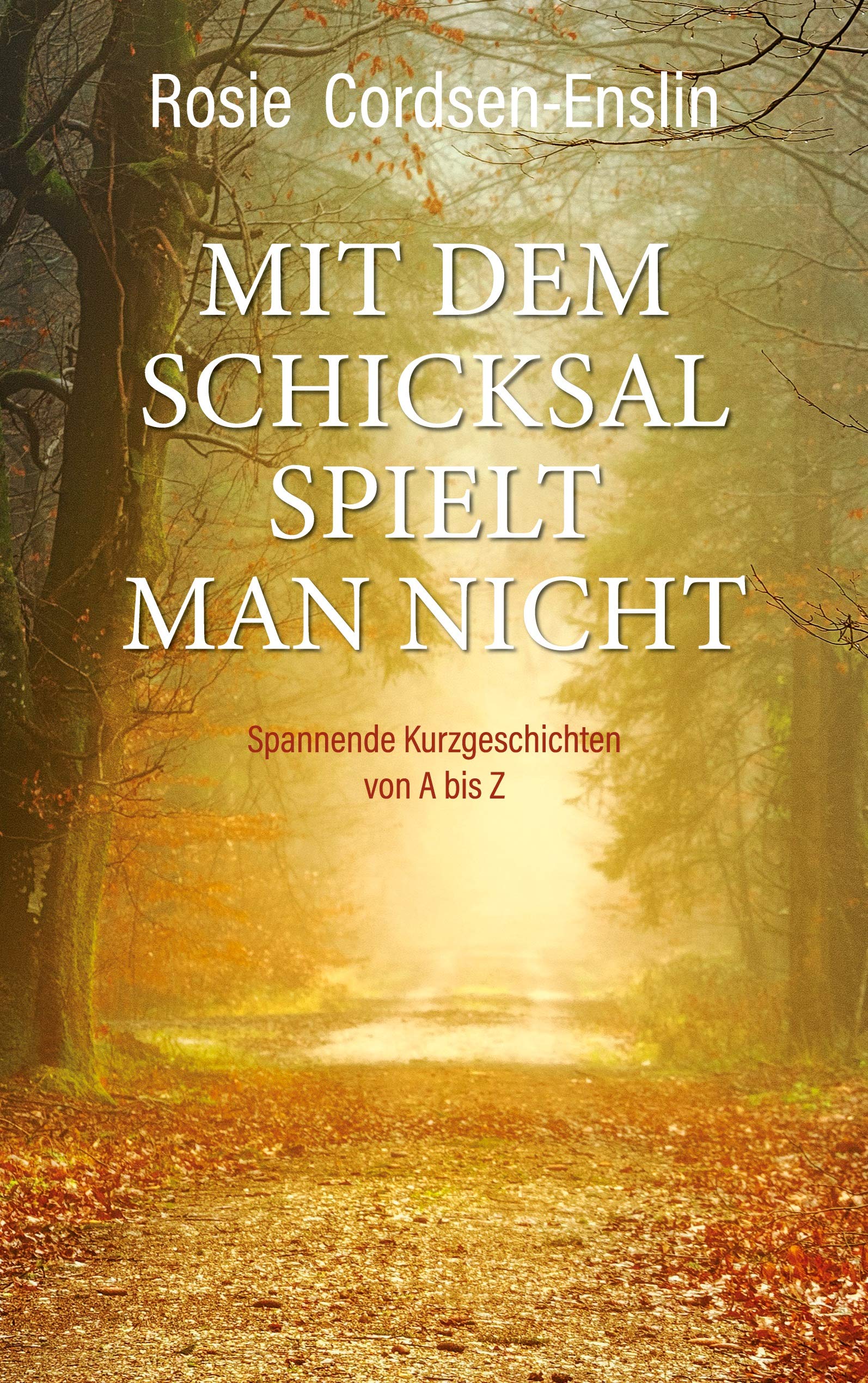 Mit dem Schicksal spielt man nicht. Spannende Kurzgeschichten von A bis Z Essays & Short Stories