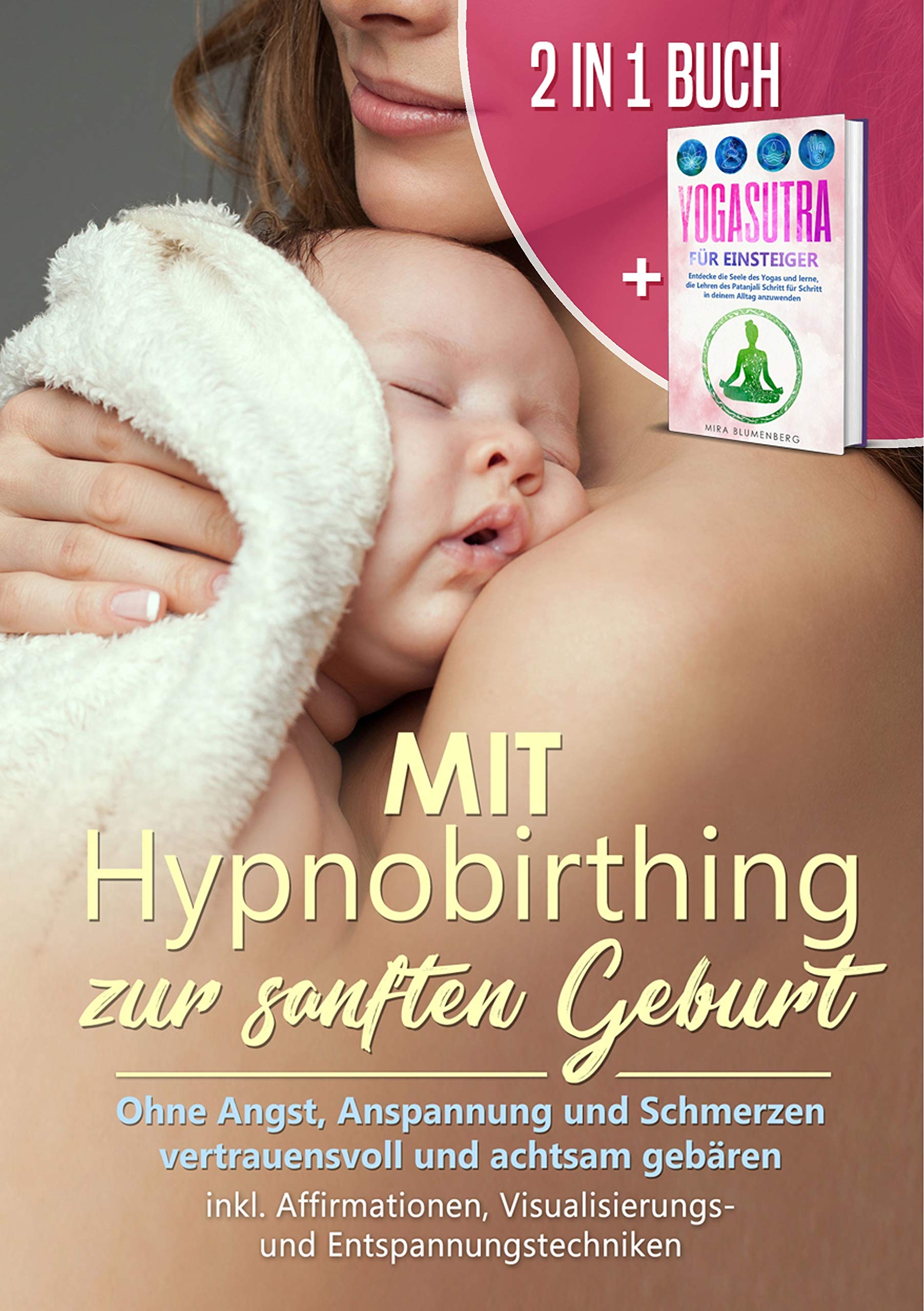 Mit Hypnobirthing zur sanften Geburt: Ohne Angst, Anspannung und Schmerzen vertrauensvoll und achtsam gebären + Yogasutra für Einsteiger: Entdecke die Seele des Yogas und lerne, die Lehren des Patanjali Schritt für Schritt in deinem Alltag anzuwenden Parents & Children