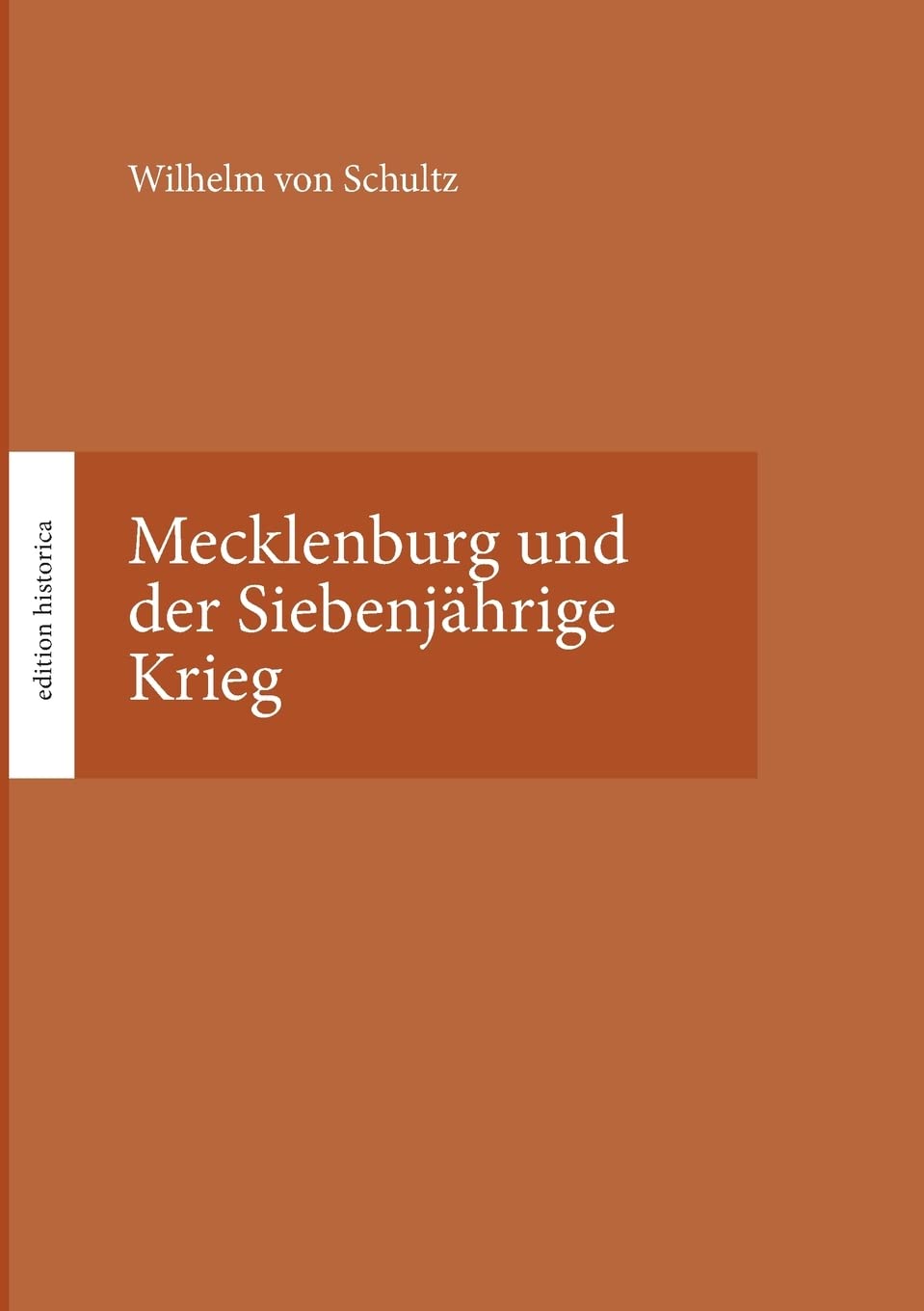 Mecklenburg und der Siebenjährige Krieg: Hrsg. von Tobias Büchen (edition historica) Politics & History