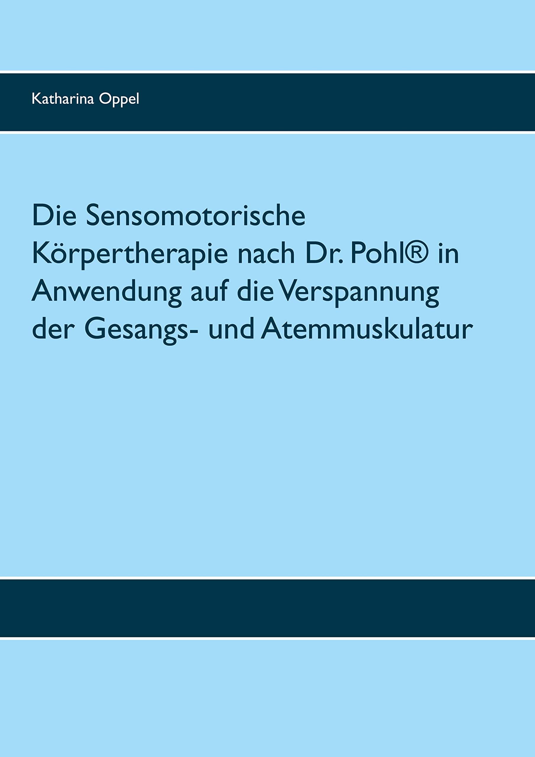 Die Sensomotorische Körpertherapie nach Dr. Pohl® in Anwendung auf die Verspannung der Gesangs- und Atemmuskulatur Health, Nutrition & Fitness