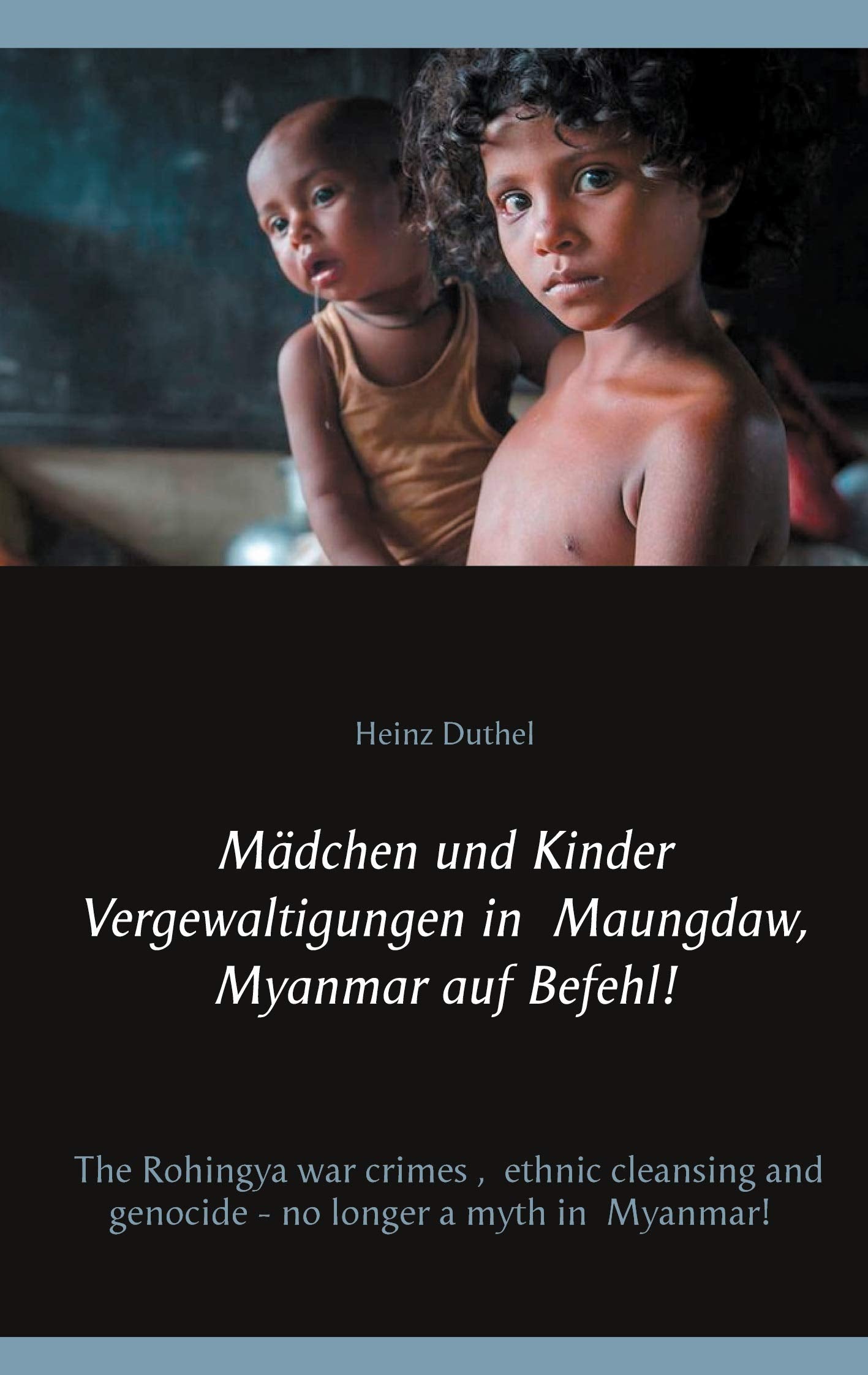 Mädchen und Kinder Vergewaltigungen in Maungdaw, Myanmar auf Befehl!: The Rohingya war crimes, ethnic cleansing and genocide - no longer a myth in Myanmar! Law