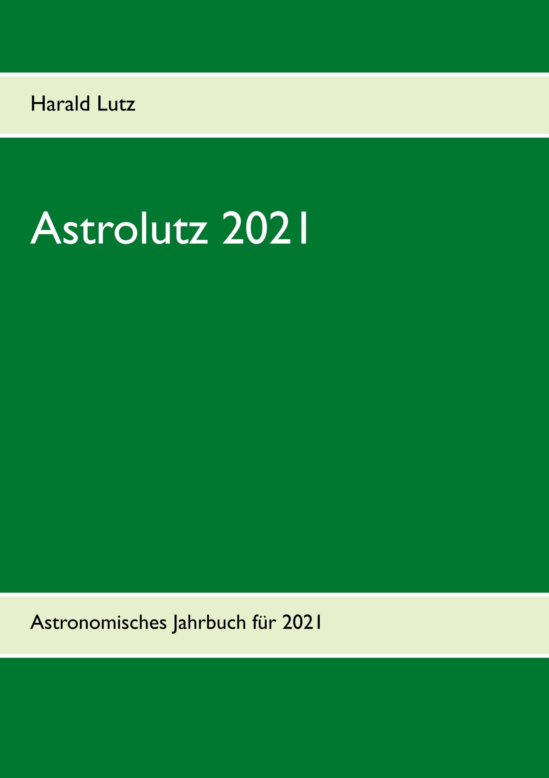 Astrolutz 2021: Astronomisches Jahrbuch für 2021 Natural Sciences